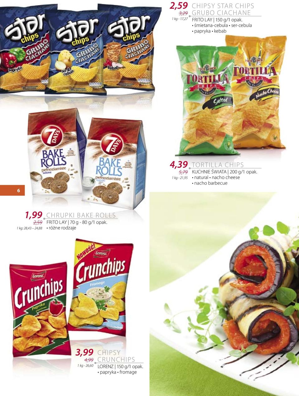 1 kg - 21,95 natural nacho cheese nacho barbecue 1,99 CHRUPKI BAKE ROLLS 2,59 FRITO LAY 70 g - 80