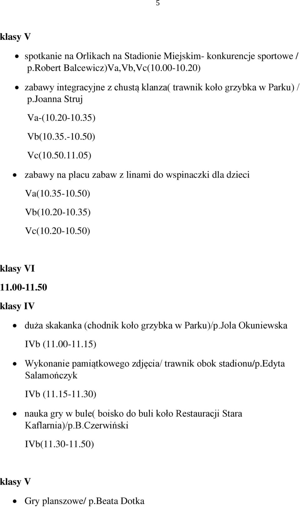 05) zabawy na placu zabaw z linami do wspinaczki dla dzieci Va(10.35-10.50) Vb(10.20-10.35) Vc(10.20-10.50) klasy VI 11.00-11.