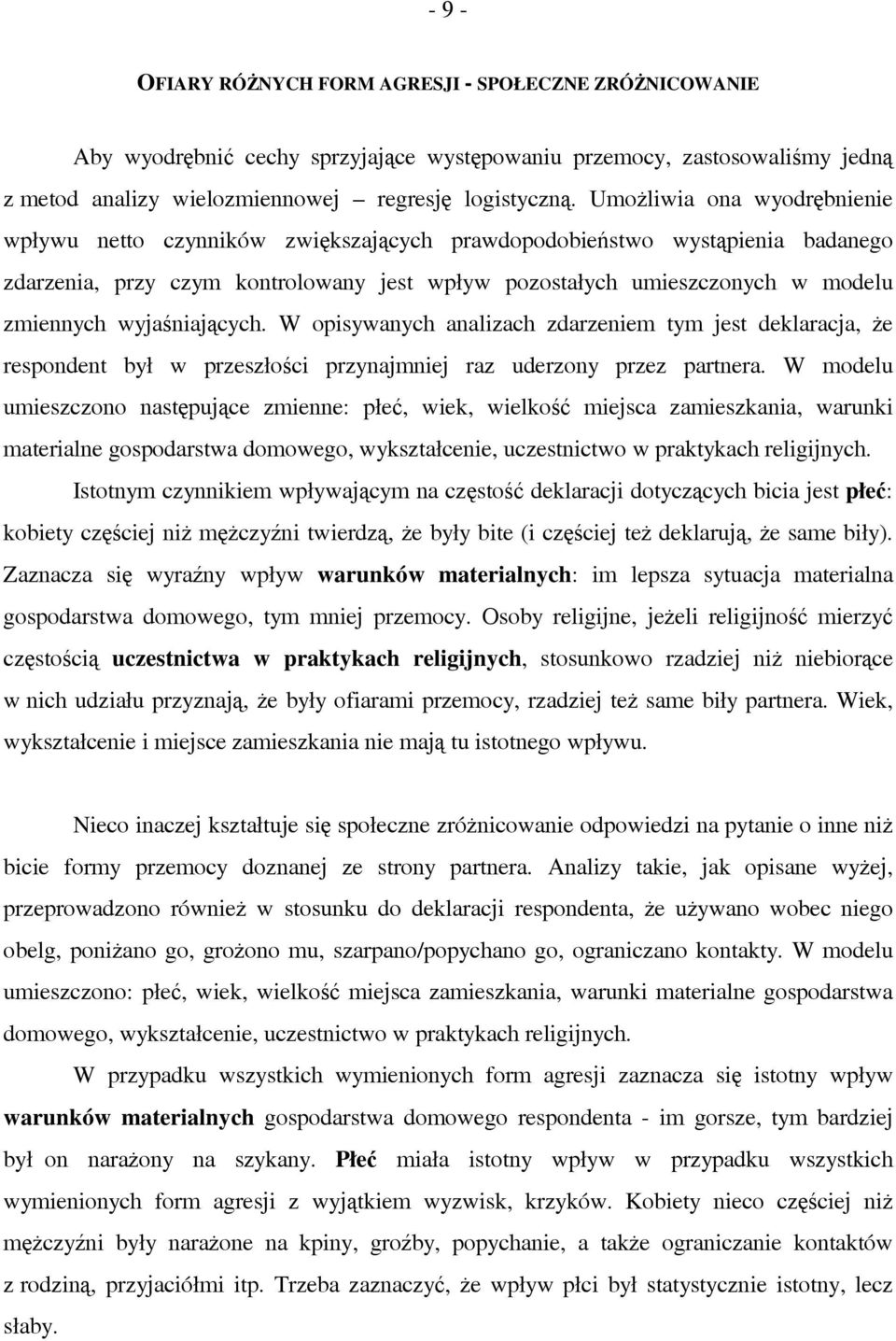 wyjaśniających. W opisywanych analizach zdarzeniem tym jest deklaracja, że respondent był w przeszłości przynajmniej raz uderzony przez partnera.