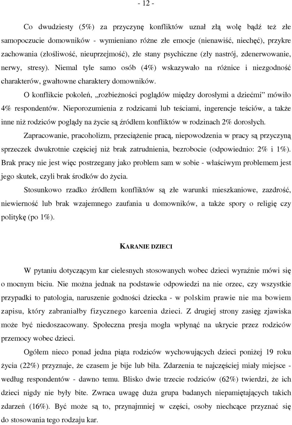 O konflikcie pokoleń, rozbieżności poglądów między dorosłymi a dziećmi mówiło 4% respondentów.