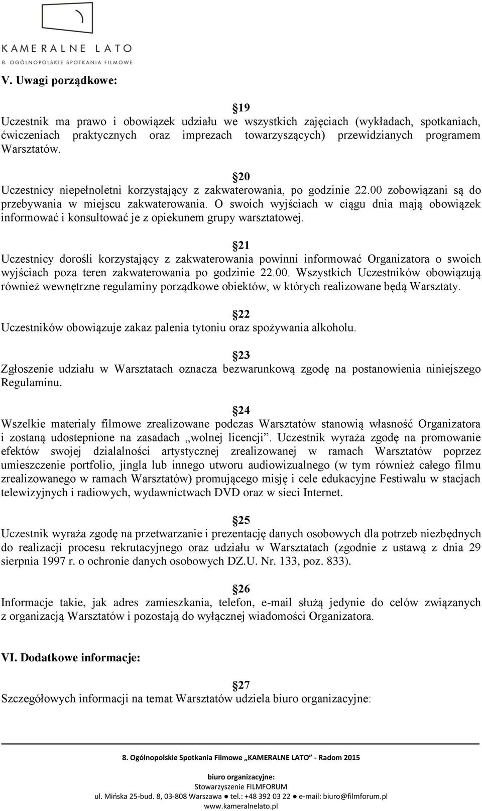 O swoich wyjściach w ciągu dnia mają obowiązek informować i konsultować je z opiekunem grupy warsztatowej.