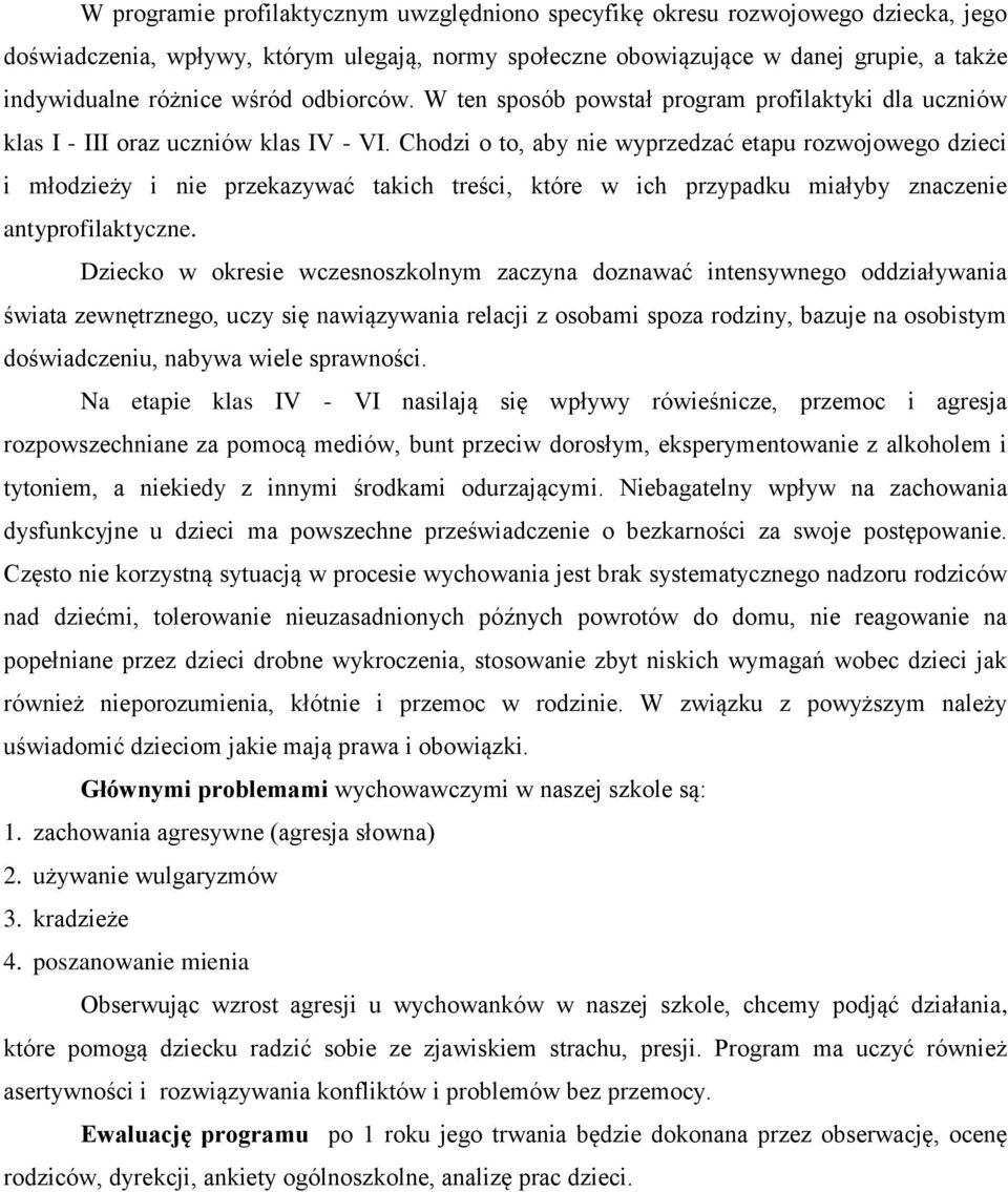 Chodzi o to, aby nie wyprzedzać etapu rozwojowego dzieci i młodzieży i nie przekazywać takich treści, które w ich przypadku miałyby znaczenie antyprofilaktyczne.