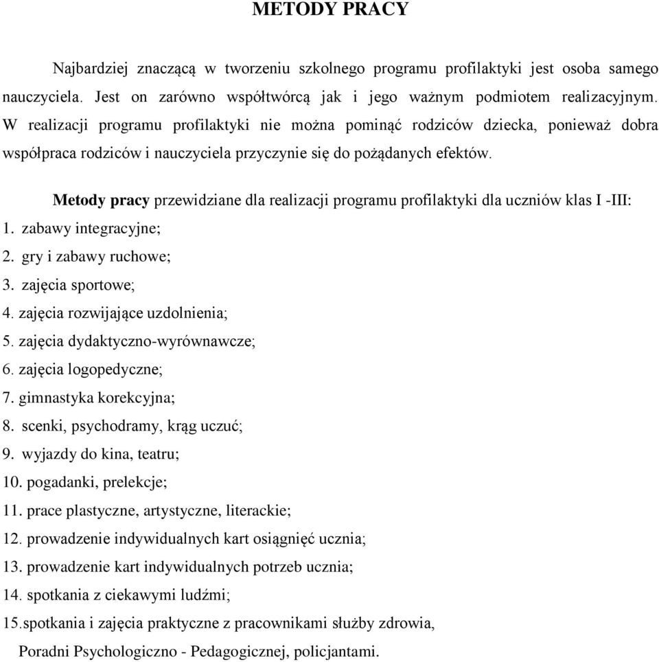 Metody pracy przewidziane dla realizacji programu profilaktyki dla uczniów klas I -III: 1. zabawy integracyjne; 2. gry i zabawy ruchowe; 3. zajęcia sportowe; 4. zajęcia rozwijające uzdolnienia; 5.