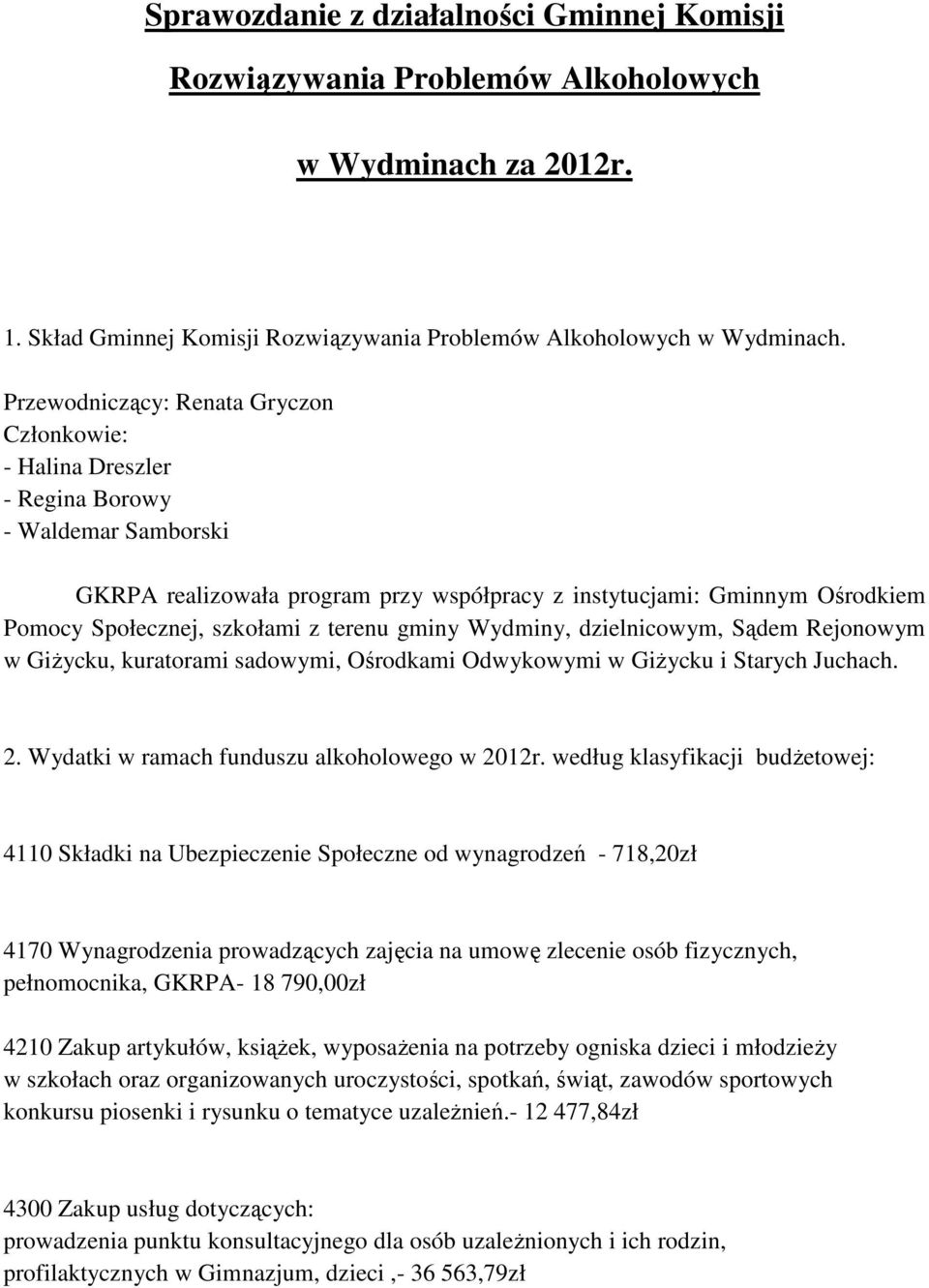 szkołami z terenu gminy Wydminy, dzielnicowym, Sądem Rejonowym w Giżycku, kuratorami sadowymi, Ośrodkami Odwykowymi w Giżycku i Starych Juchach. 2. Wydatki w ramach funduszu alkoholowego w 2012r.