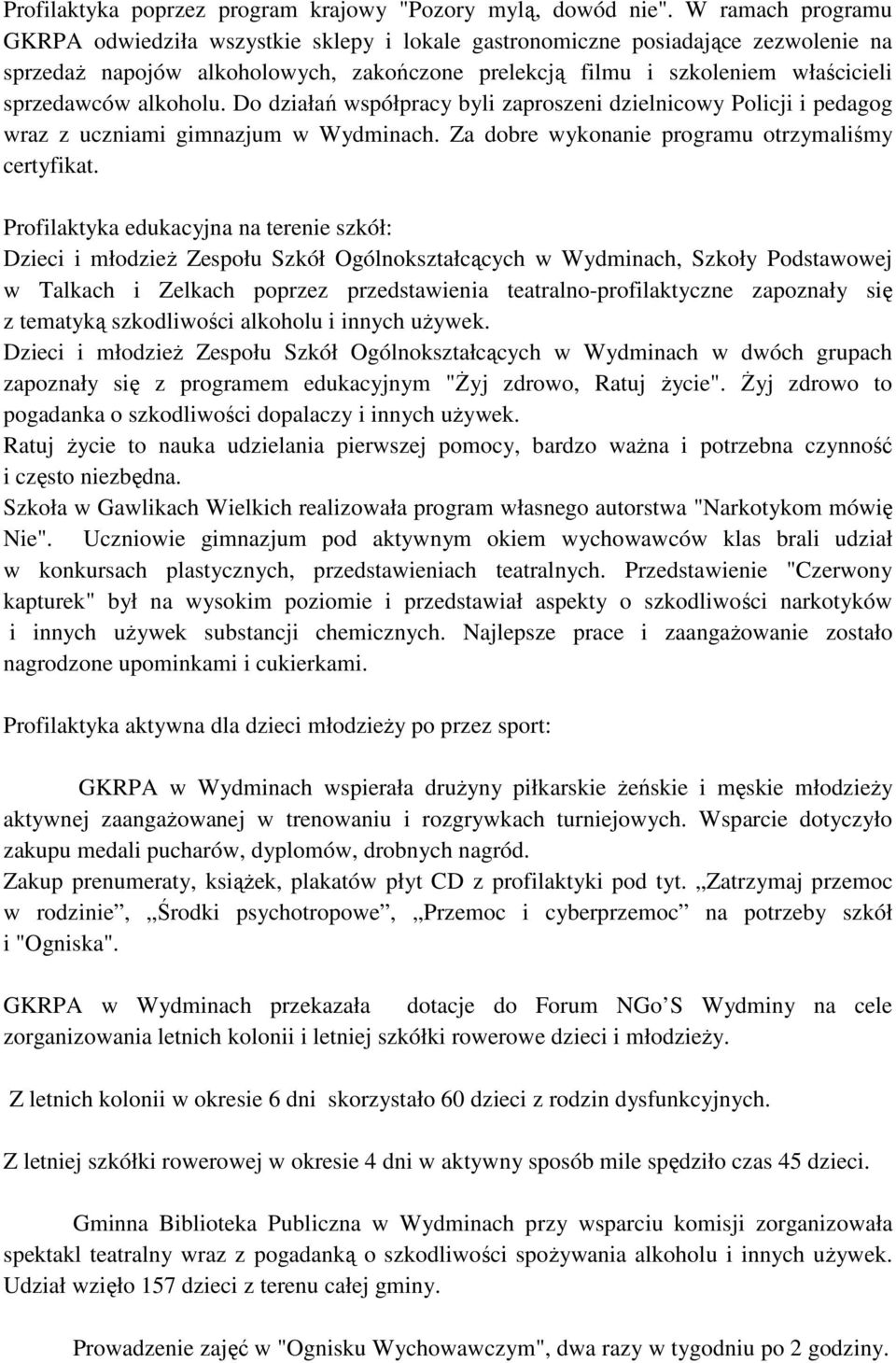 alkoholu. Do działań współpracy byli zaproszeni dzielnicowy Policji i pedagog wraz z uczniami gimnazjum w Wydminach. Za dobre wykonanie programu otrzymaliśmy certyfikat.