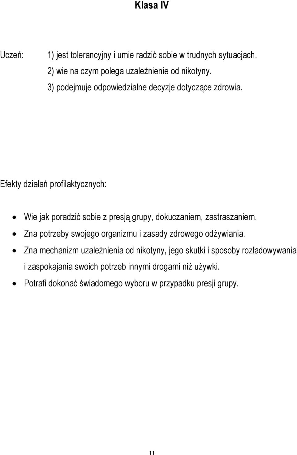 Efekty działań profilaktycznych: Wie jak poradzić sobie z presją grupy, dokuczaniem, zastraszaniem.