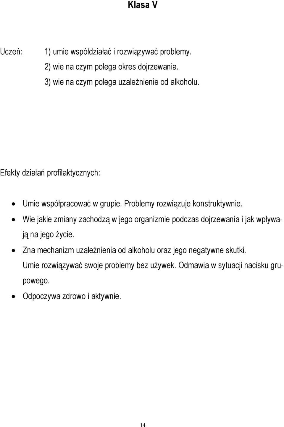 Problemy rozwiązuje konstruktywnie. Wie jakie zmiany zachodzą w jego organizmie podczas dojrzewania i jak wpływają na jego życie.