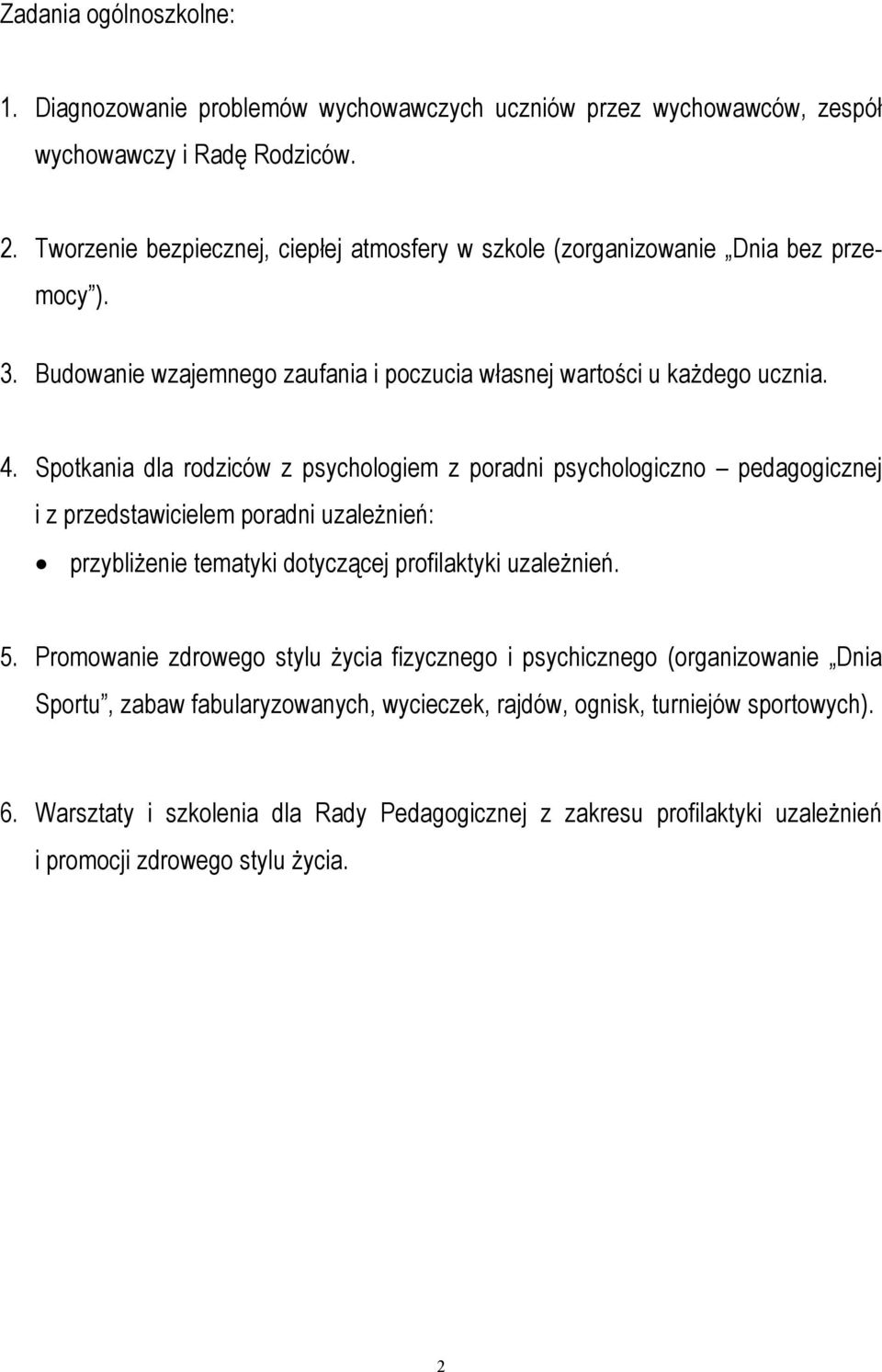 Spotkania dla rodziców z psychologiem z poradni psychologiczno pedagogicznej i z przedstawicielem poradni uzależnień: przybliżenie tematyki dotyczącej profilaktyki uzależnień. 5.