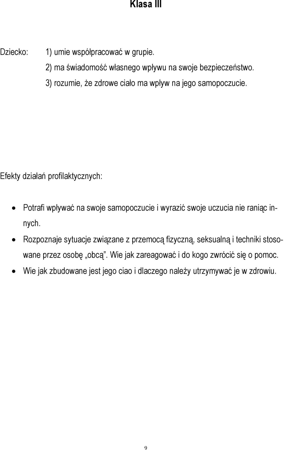 Efekty działań profilaktycznych: Potrafi wpływać na swoje samopoczucie i wyrazić swoje uczucia nie raniąc innych.