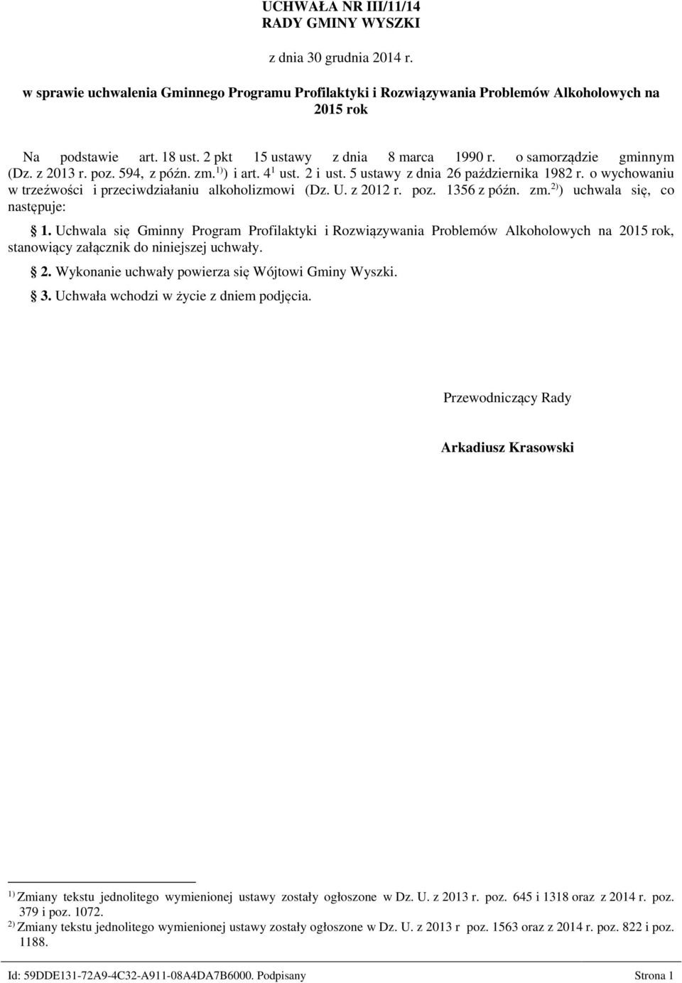 o wychowaniu w trzeźwości i przeciwdziałaniu alkoholizmowi (Dz. U. z 2012 r. poz. 1356 z późn. zm. 2) ) uchwala się, co następuje: 1.