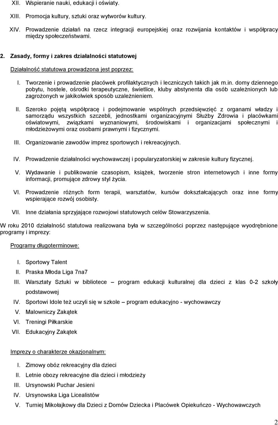 Zasady, formy i zakres działalności statutowej Działalność statutowa prowadzona jest poprzez: I. Tworzenie i prowadzenie placówek profilaktycznych i leczniczych takich jak m.in.