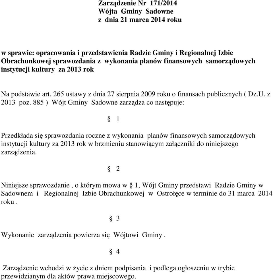 885 ) Wójt Gminy Sadowne zarządza co następuje: 1 Przedkłada się sprawozdania roczne z wykonania planów finansowych samorządowych instytucji kultury za 2013 rok w brzmieniu stanowiącym załączniki do