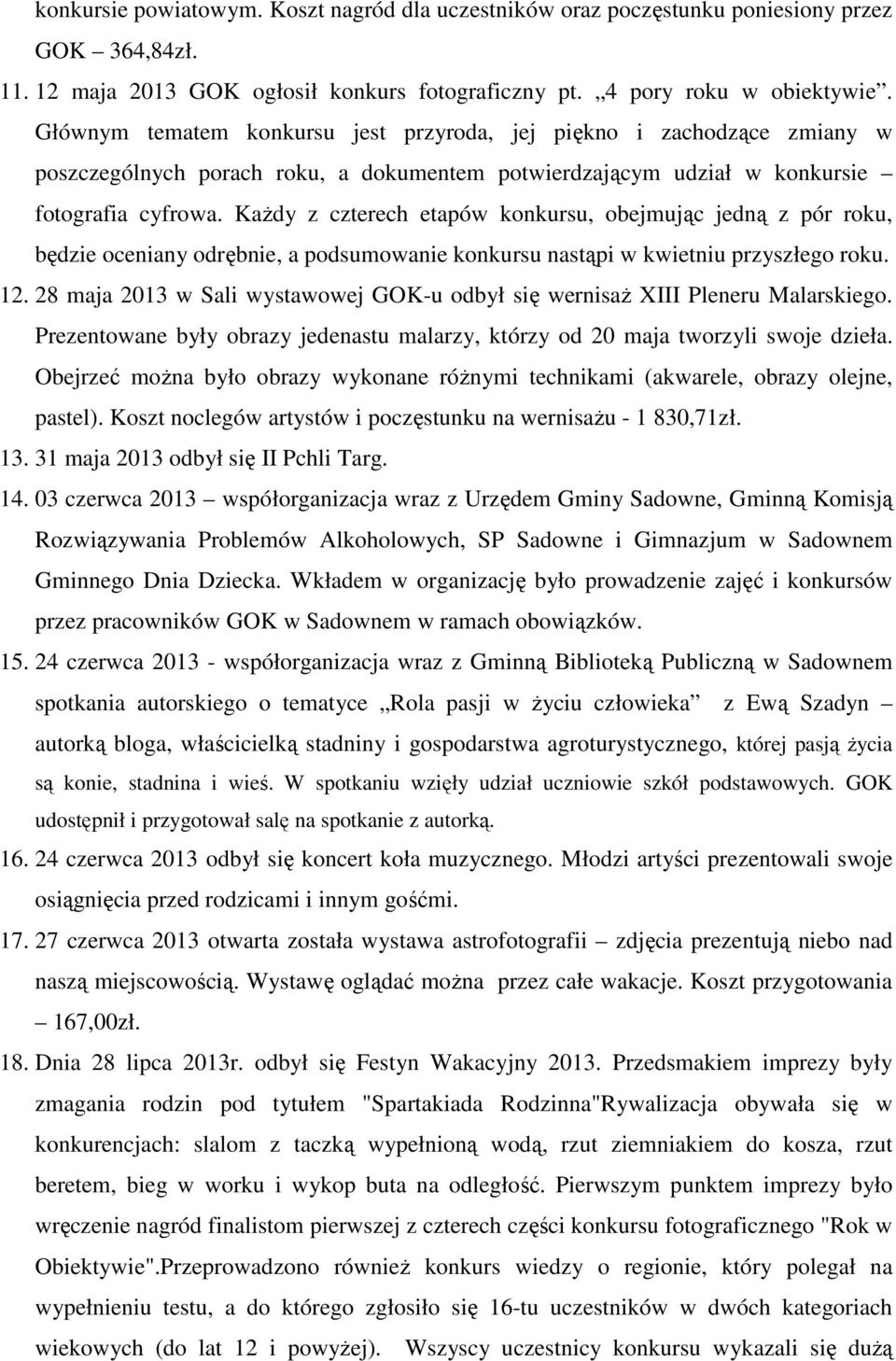 KaŜdy z czterech etapów konkursu, obejmując jedną z pór roku, będzie oceniany odrębnie, a podsumowanie konkursu nastąpi w kwietniu przyszłego roku. 12.