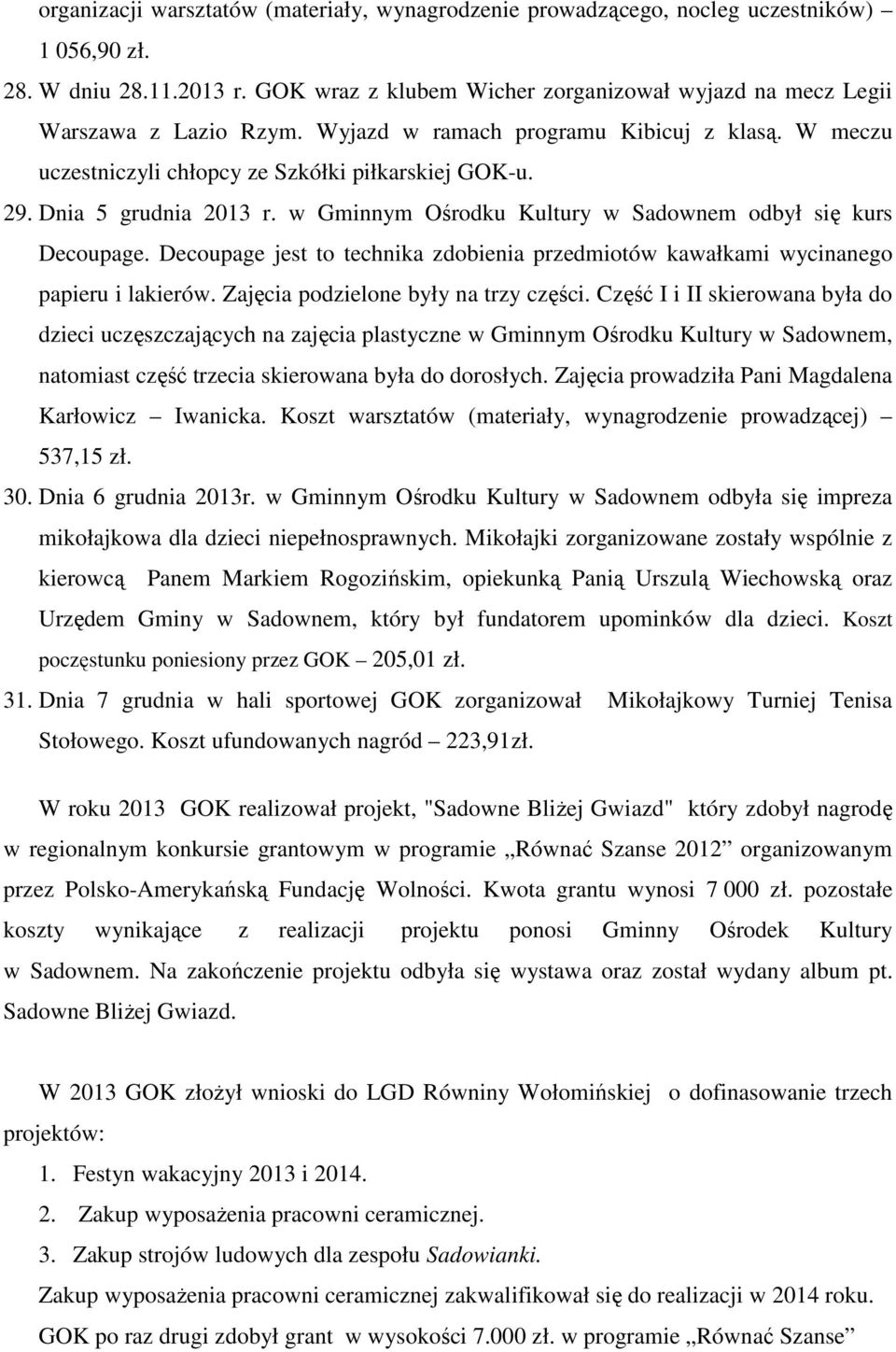 Dnia 5 grudnia 2013 r. w Gminnym Ośrodku Kultury w Sadownem odbył się kurs Decoupage. Decoupage jest to technika zdobienia przedmiotów kawałkami wycinanego papieru i lakierów.