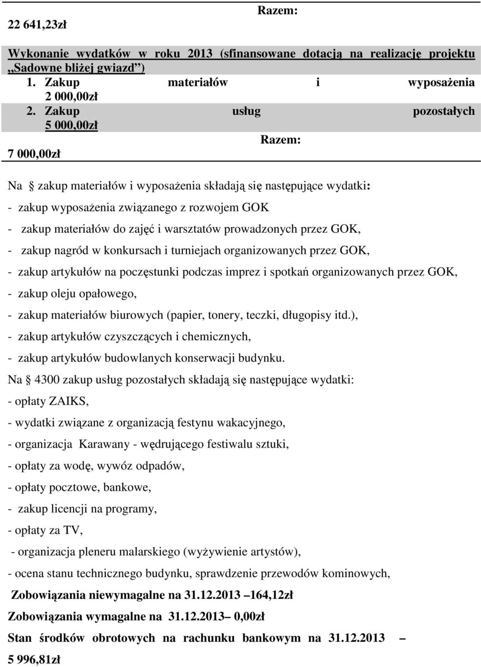 warsztatów prowadzonych przez GOK, - zakup nagród w konkursach i turniejach organizowanych przez GOK, - zakup artykułów na poczęstunki podczas imprez i spotkań organizowanych przez GOK, - zakup oleju