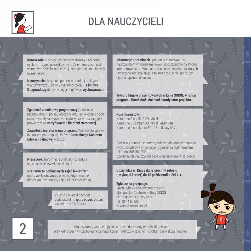 polski, wiedza o kulturze, wiedza o społeczeństwie, etyka, wychowanie do życia w rodzinie) jest potwierdzona Certyfikatem Filmoteki Narodowej.