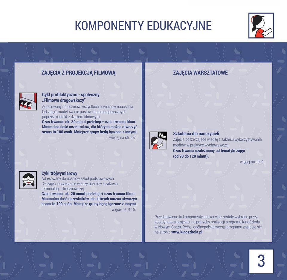 Minimalna ilość uczestników, dla których można otworzyć seans to 100 osób. Mniejsze grupy będą łączone z innymi. więcej na str. 4-7. Cykl trójwymiarowy Adresowany do uczniów szkół podstawowych.