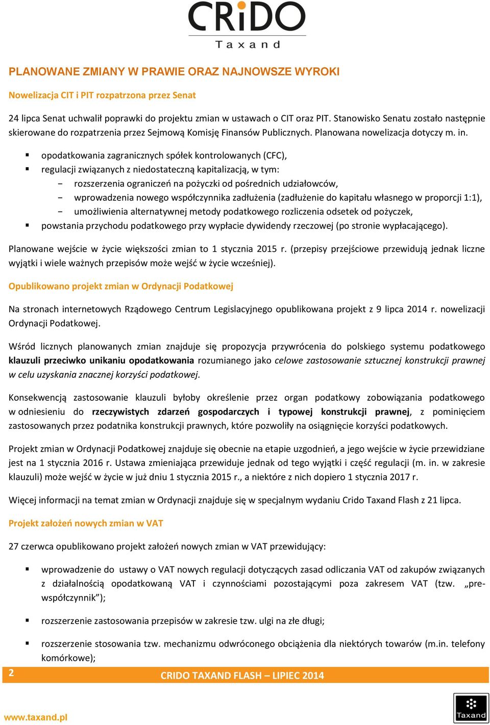 opodatkowania zagranicznych spółek kontrolowanych (CFC), regulacji związanych z niedostateczną kapitalizacją, w tym: rozszerzenia ograniczeń na pożyczki od pośrednich udziałowców, wprowadzenia nowego