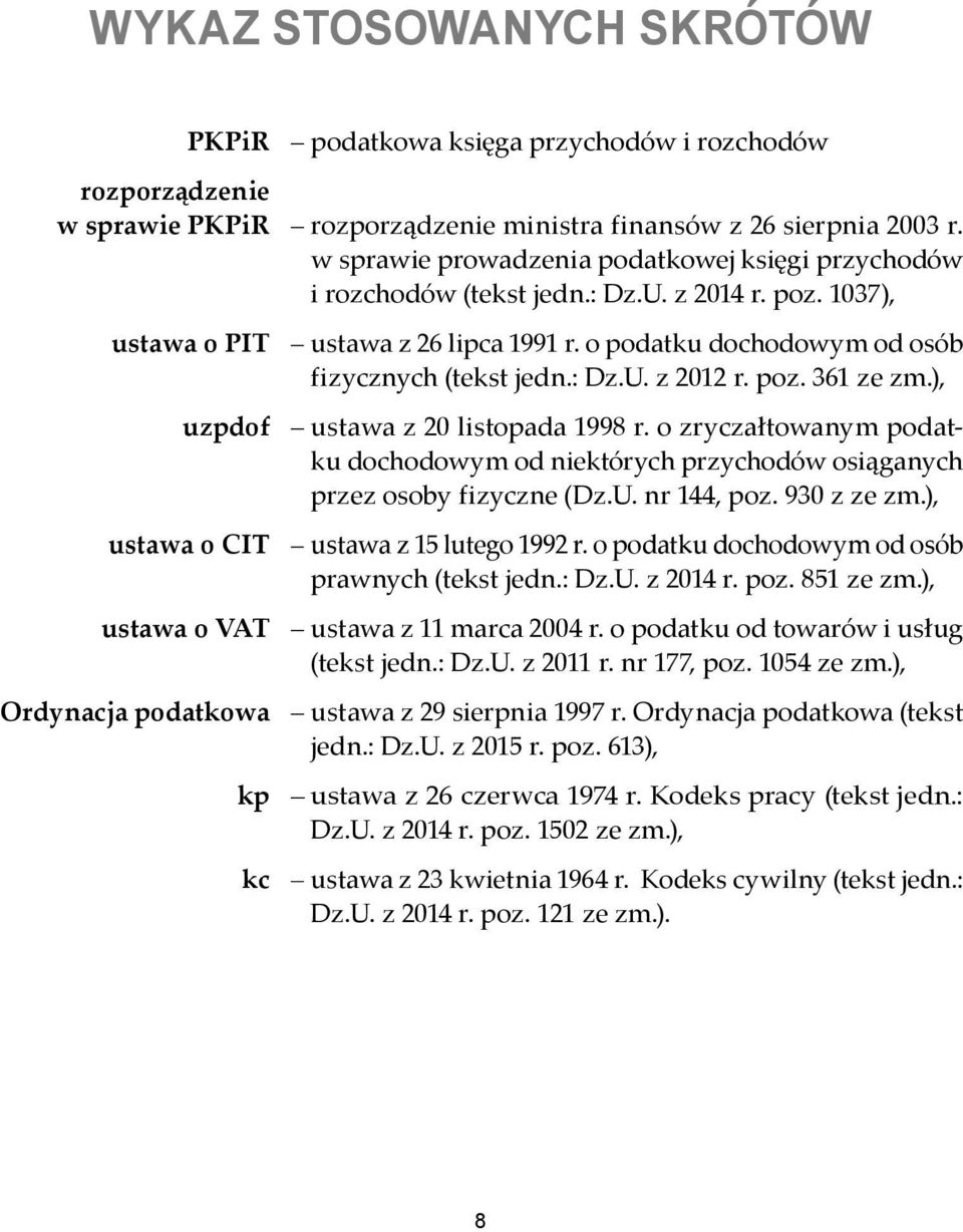 : Dz.U. z 2012 r. poz. 361 ze zm.), uzpdof ustawa z 20 listopada 1998 r. o zryczałtowanym podatku dochodowym od niektórych przychodów osiąganych przez osoby fizyczne (Dz.U. nr 144, poz. 930 z ze zm.