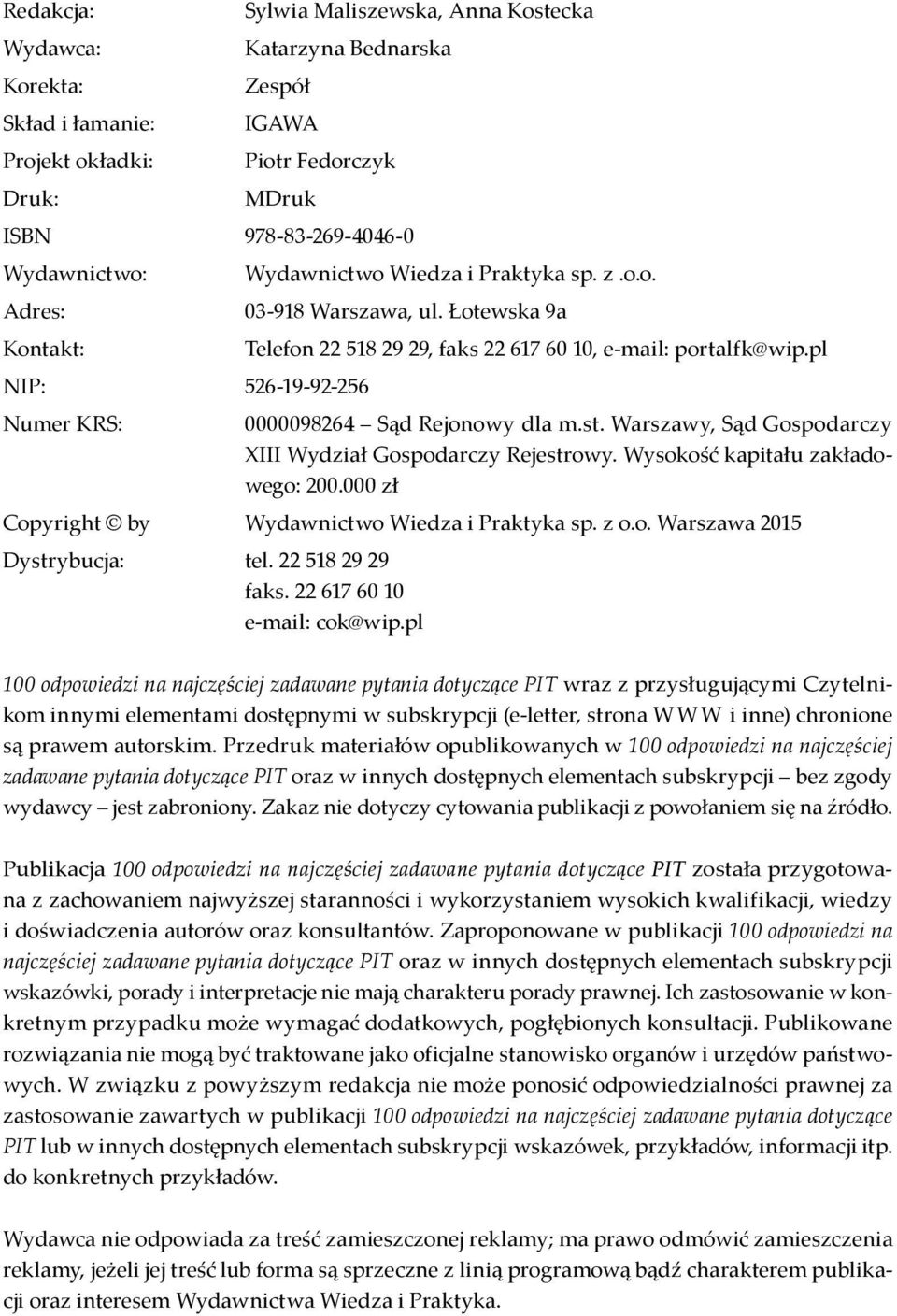 pl NIP: 526-19-92-256 Numer KRS: 0000098264 Sąd Rejonowy dla m.st. Warszawy, Sąd Gospodarczy XIII Wydział Gospodarczy Rejestrowy. Wysokość kapitału zakładowego: 200.