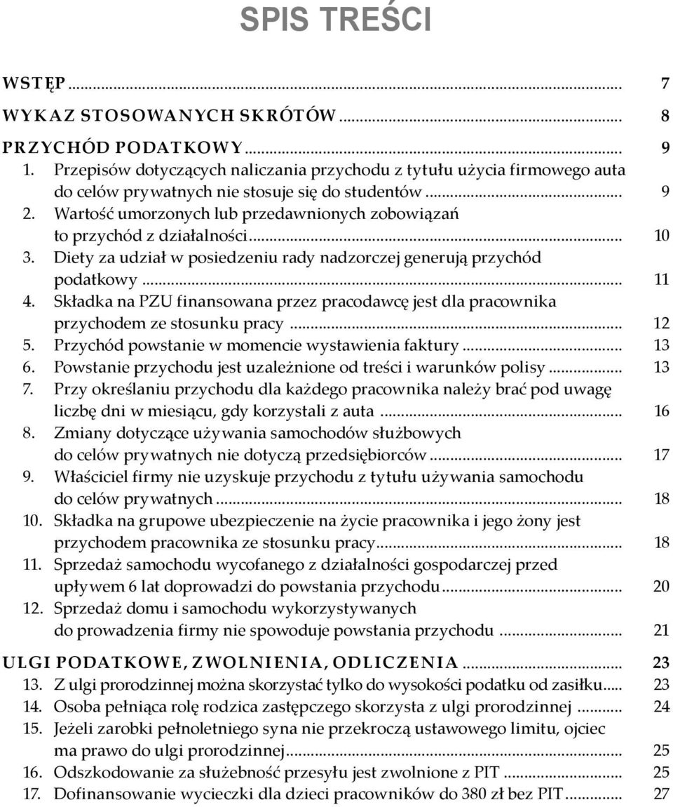 Wartość umorzonych lub przedawnionych zobowiązań to przychód z działalności... 10 3. Diety za udział w posiedzeniu rady nadzorczej generują przychód podatkowy... 11 4.