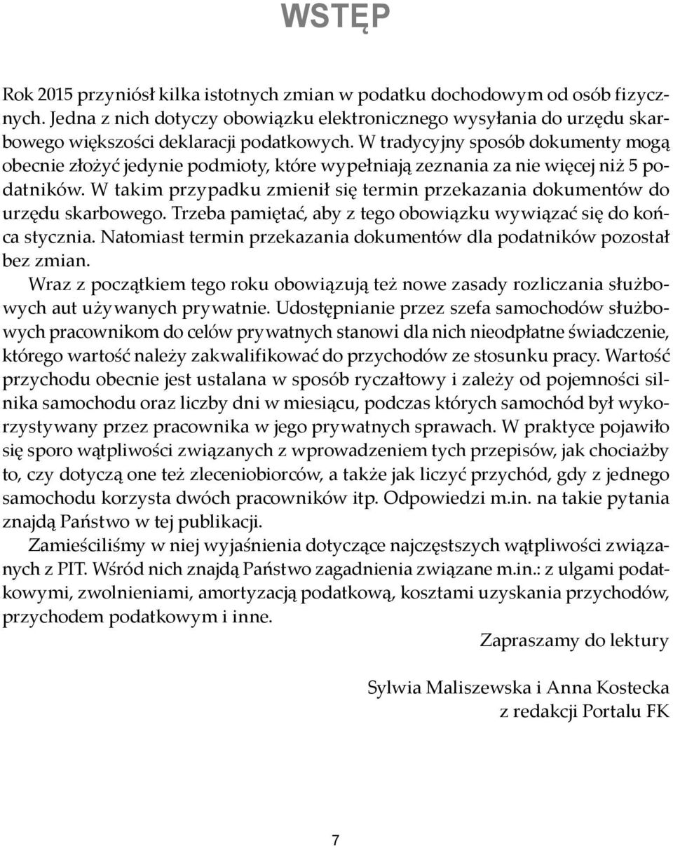 W takim przypadku zmienił się termin przekazania dokumentów do urzędu skarbowego. Trzeba pamiętać, aby z tego obowiązku wywiązać się do końca stycznia.