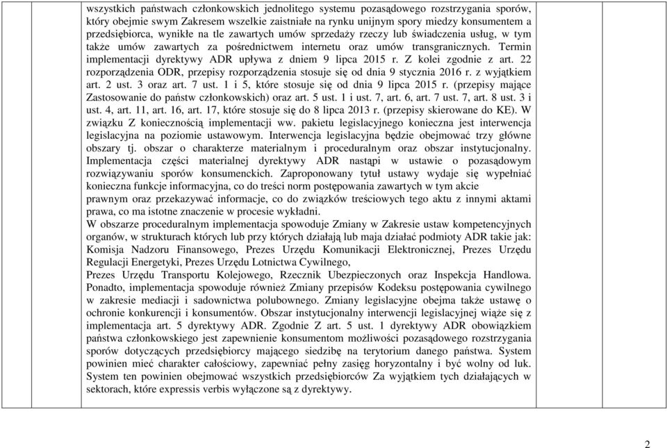 Termin implementacji dyrektywy ADR upływa z dniem 9 lipca 2015 r. Z kolei zgodnie z art. 22 rozporządzenia ODR, przepisy rozporządzenia stosuje się od dnia 9 stycznia 2016 r. z wyjątkiem art. 2 ust.