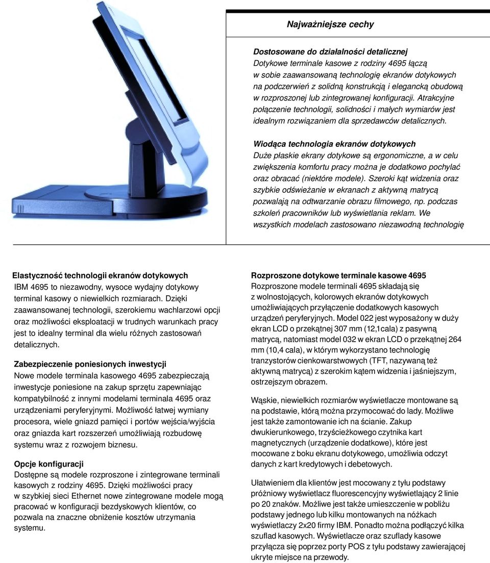 Wiodąca technologia ekranów dotykowych Duże płaskie ekrany dotykowe są ergonomiczne, a w celu zwiększenia komfortu pracy można je dodatkowo pochylać oraz obracać (niektóre modele).