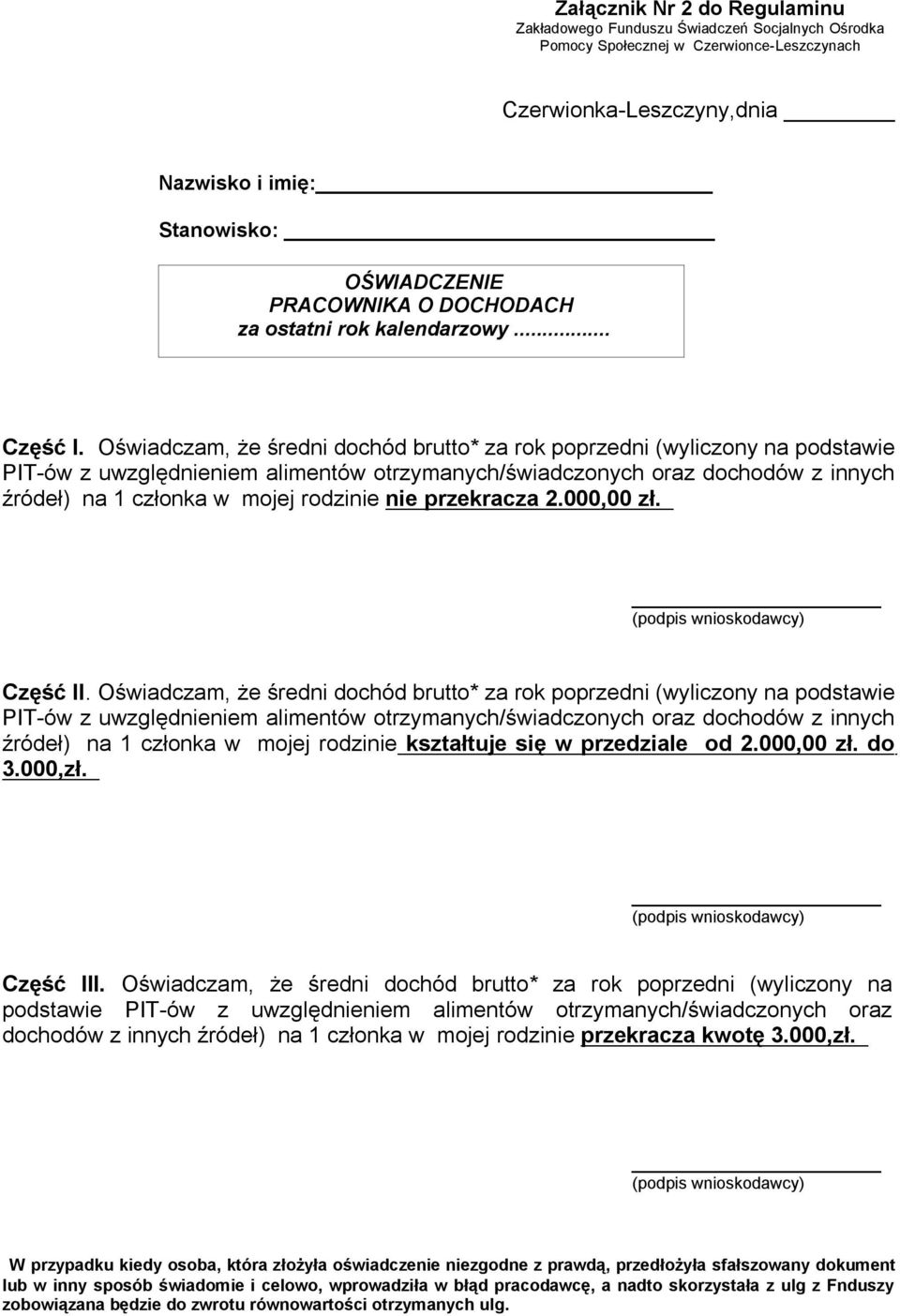 Oświadczam, że średni dochód brutto* za rok poprzedni (wyliczony na podstawie PIT-ów z uwzględnieniem alimentów otrzymanych/świadczonych oraz dochodów z innych źródeł) na 1 członka w mojej rodzinie