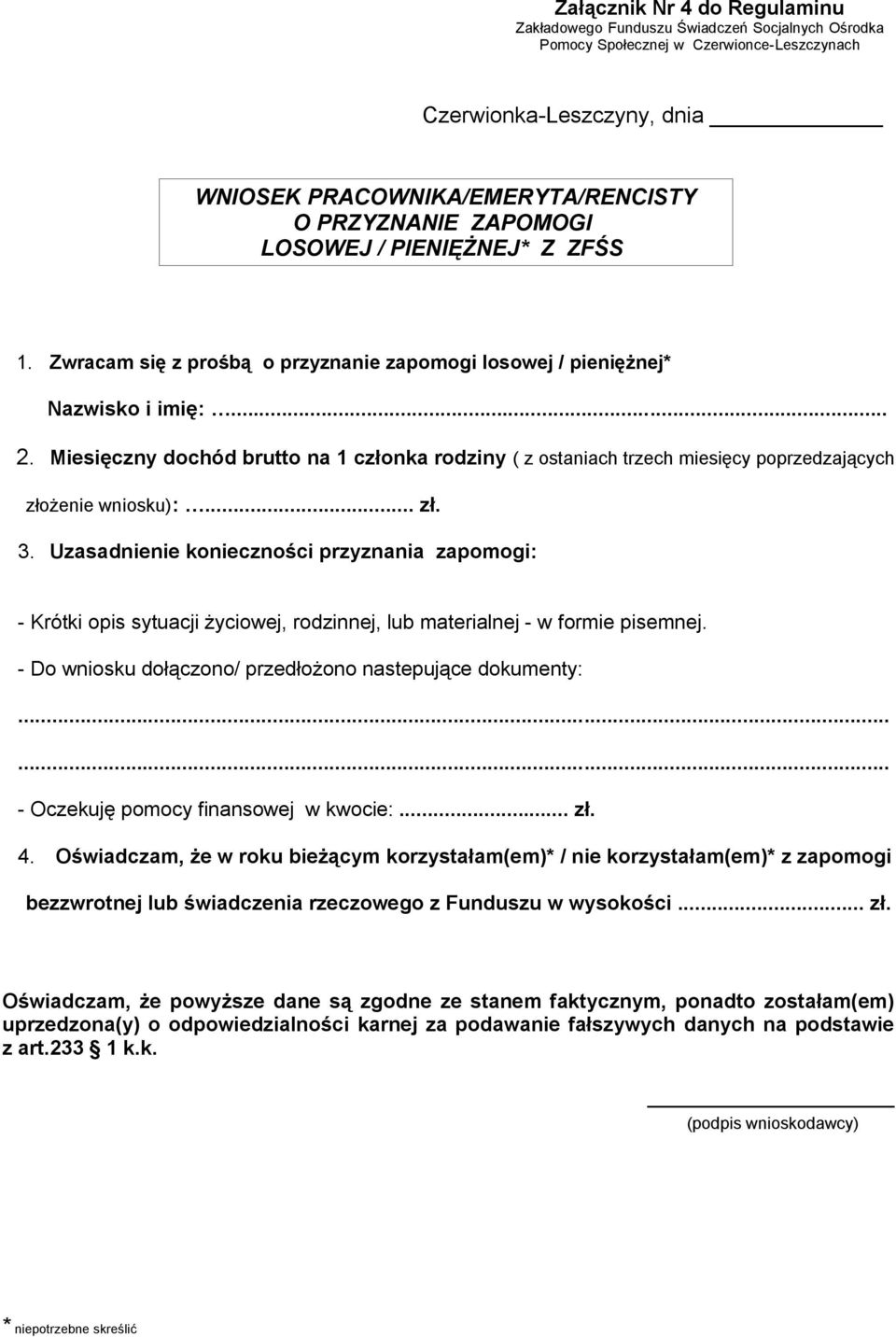 Miesięczny dochód brutto na 1 członka rodziny ( z ostaniach trzech miesięcy poprzedzających złożenie wniosku):... zł. 3.