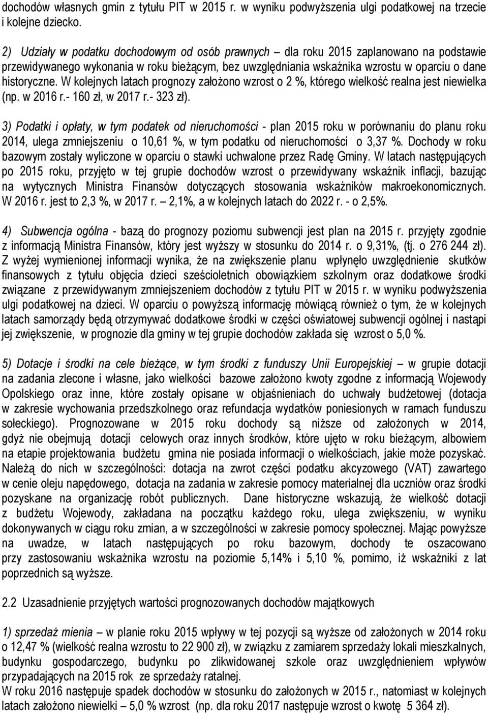 W kolejnych latach prognozy założono wzrost o 2 %, którego wielkość realna jest niewielka (np. w 2016 r.- 160 zł, w 2017 r.- 323 zł).