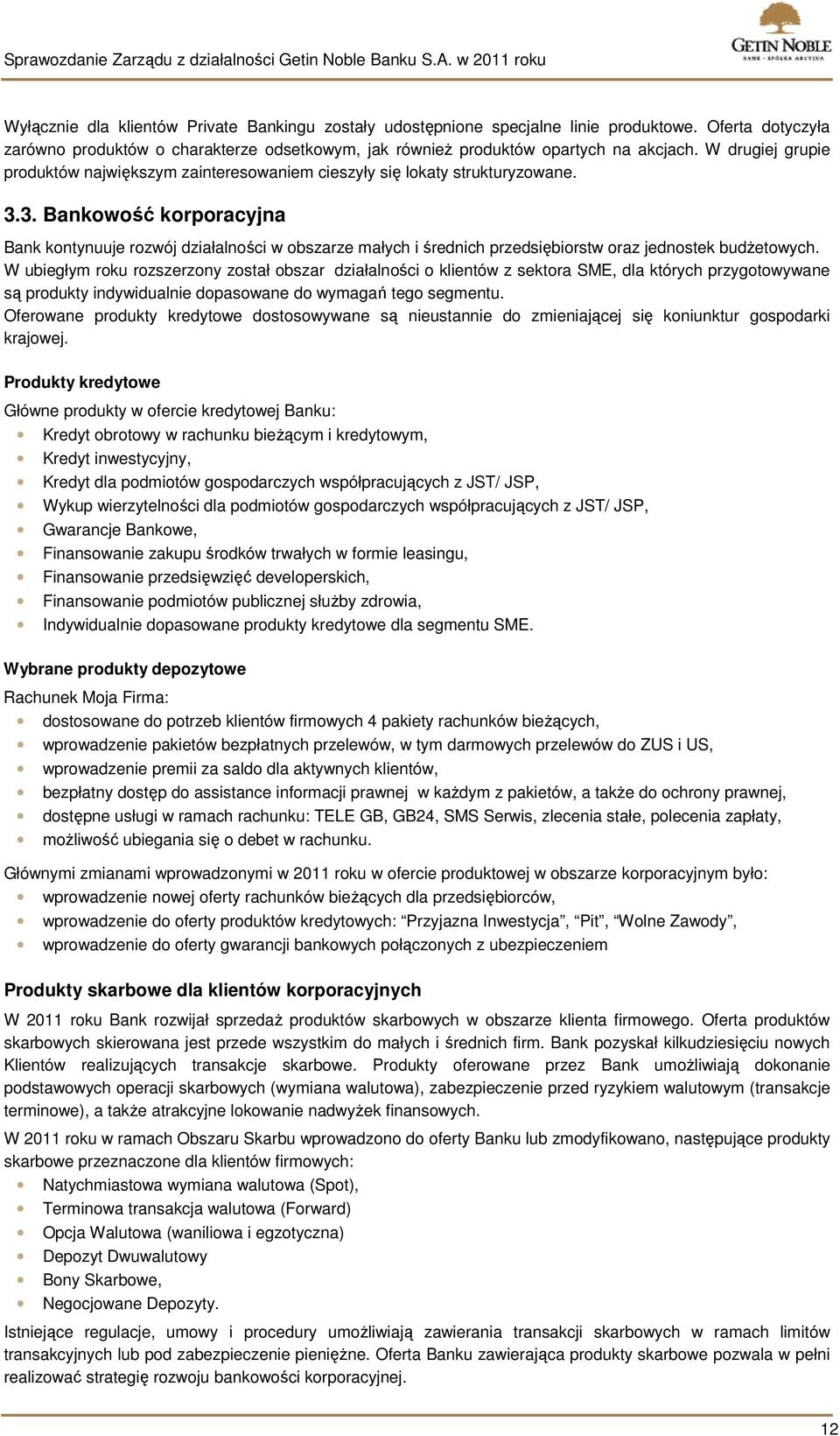 3. Bankowość korporacyjna Bank kontynuuje rozwój działalności w obszarze małych i średnich przedsiębiorstw oraz jednostek budżetowych.