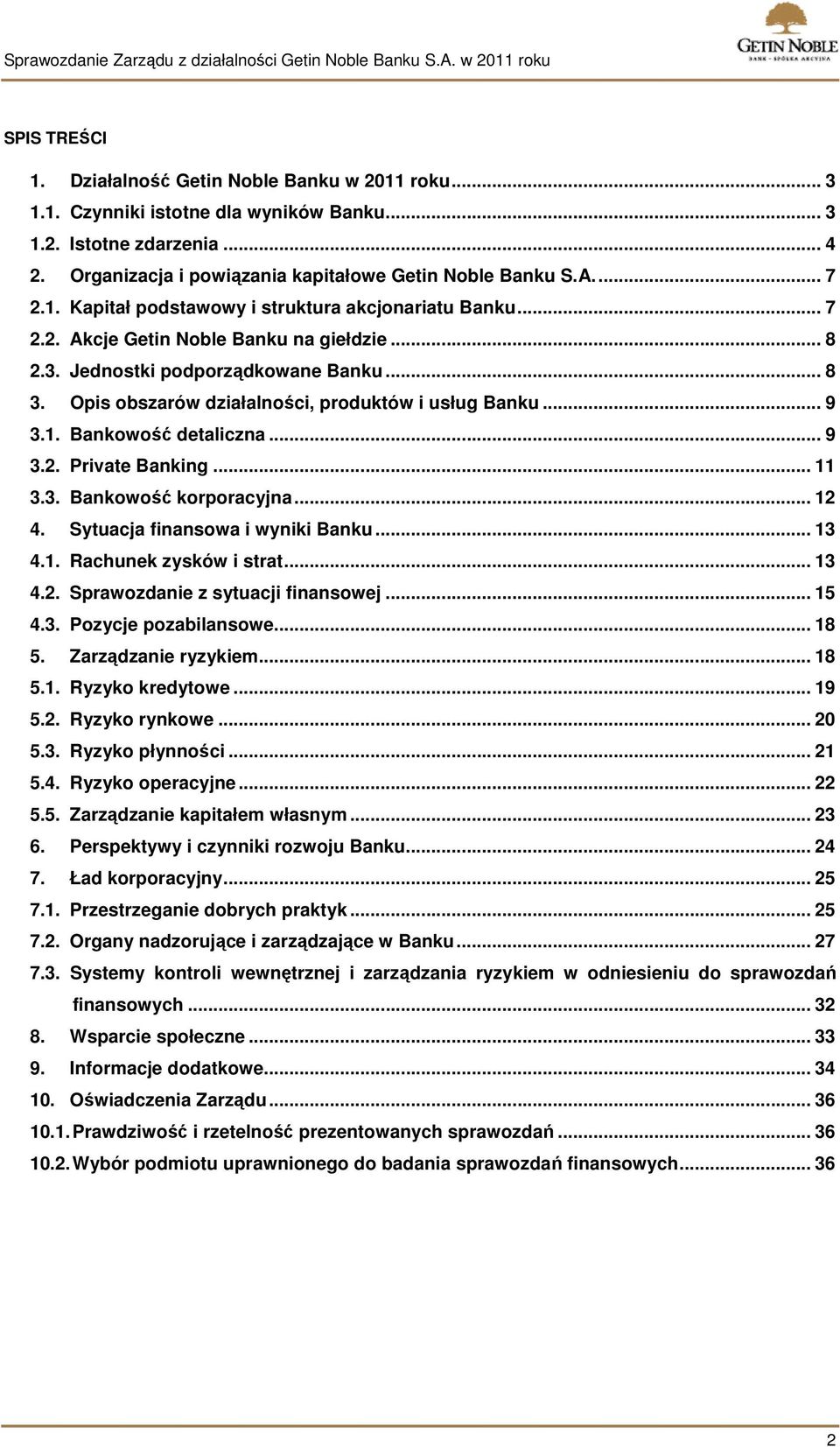 Opis obszarów działalności, produktów i usług Banku... 9 3.1. Bankowość detaliczna... 9 3.2. Private Banking... 11 3.3. Bankowość korporacyjna... 12 4. Sytuacja finansowa i wyniki Banku... 13 4.1. Rachunek zysków i strat.