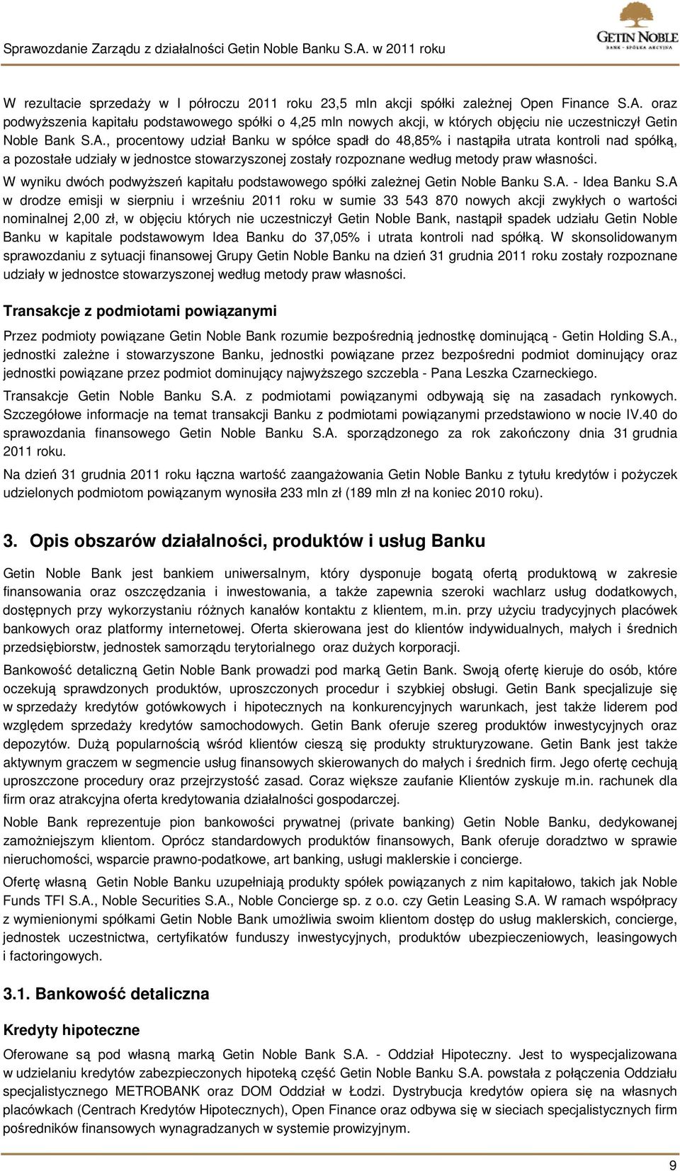 , procentowy udział Banku w spółce spadł do 48,85% i nastąpiła utrata kontroli nad spółką, a pozostałe udziały w jednostce stowarzyszonej zostały rozpoznane według metody praw własności.