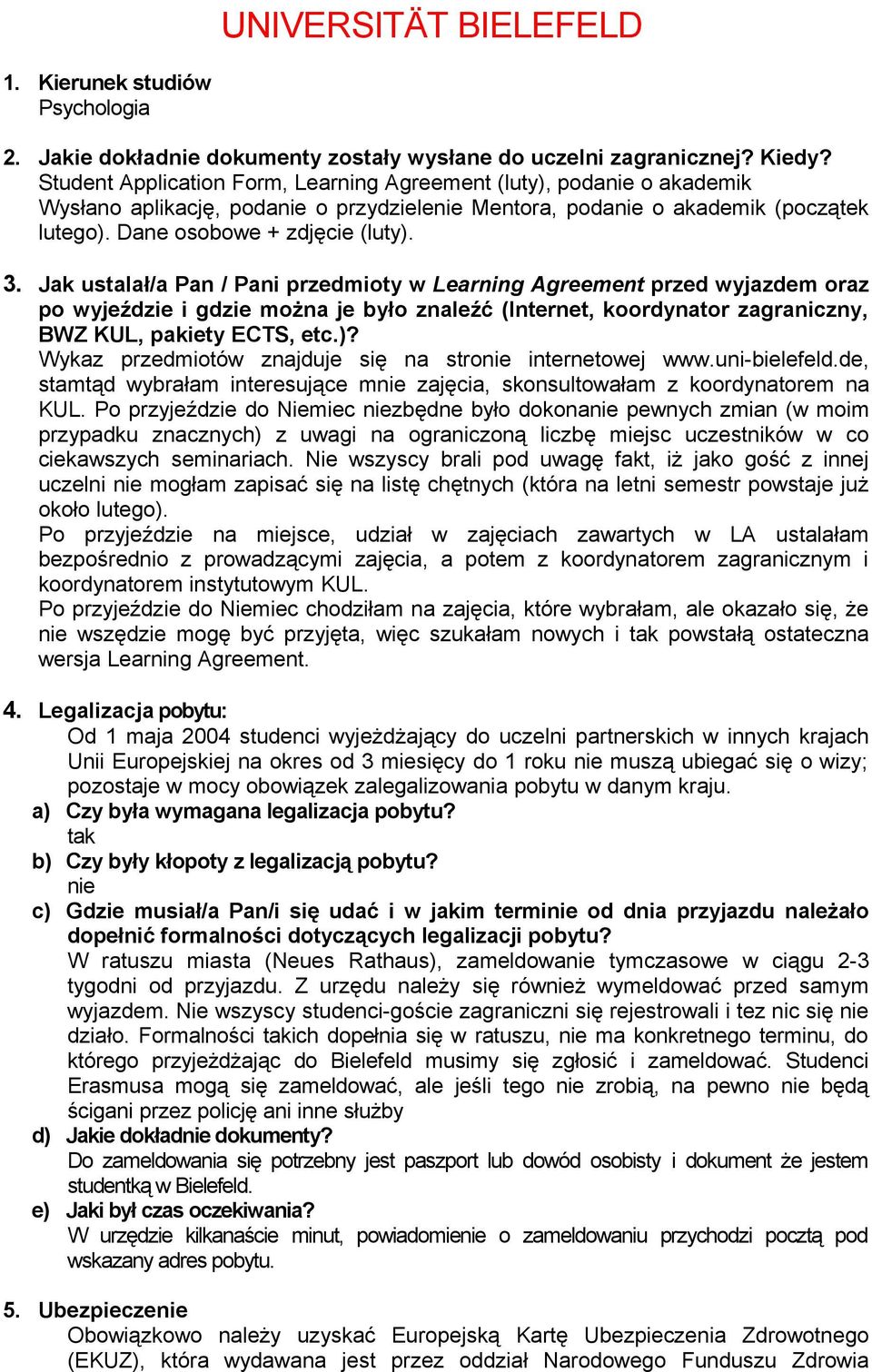 Jak ustalał/a Pan / Pani przedmioty w Learning Agreement przed wyjazdem oraz po wyjeździe i gdzie można je było znaleźć (Internet, koordynator zagraniczny, BWZ KUL, pakiety ECTS, etc.)?