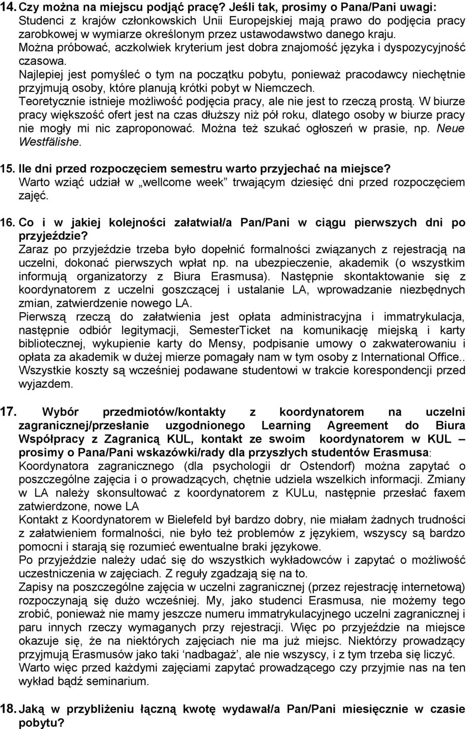 Można próbować, aczkolwiek kryterium jest dobra znajomość języka i dyspozycyjność czasowa.