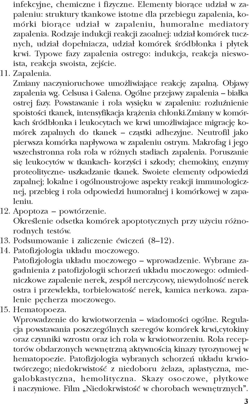 Typowe fazy zapalenia ostrego: indukcja, reakcja nieswoista, reakcja swoista, zejœcie. 11. Zapalenia. Zmiany naczynioruchowe umo liwiaj¹ce reakcjê zapaln¹. Objawy zapalenia wg. Celsusa i Galena.