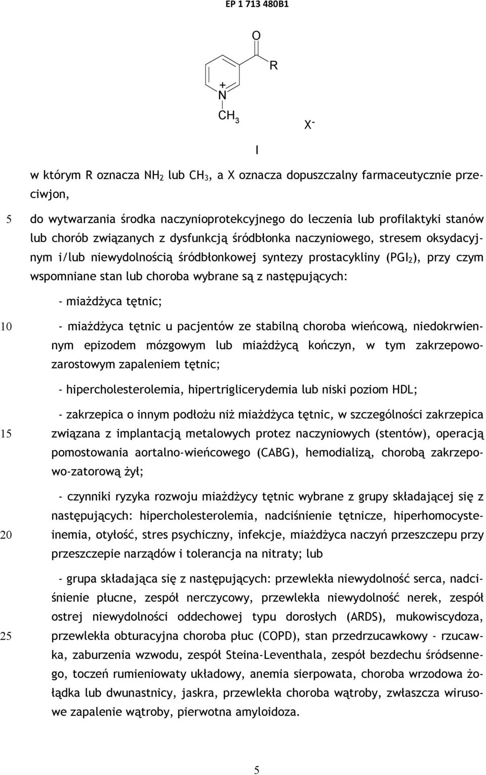 następujących: - miażdżyca tętnic; - miażdżyca tętnic u pacjentów ze stabilną choroba wieńcową, niedokrwien- nym epizodem mózgowym lub miażdżycą kończyn, w tym zakrzepowozarostowym zapaleniem tętnic;