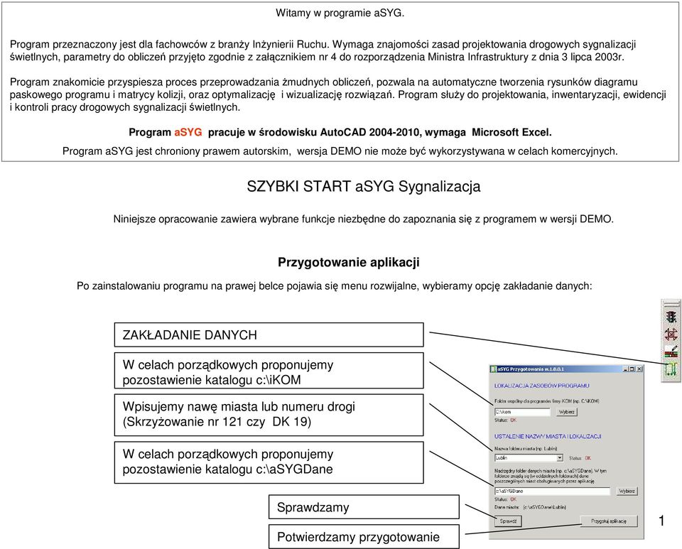 Program znakomicie przyspiesza proces przeprowadzania Ŝmudnych obliczeń, pozwala na automatyczne tworzenia rysunków diagramu paskowego programu i matrycy kolizji, oraz optymalizację i wizualizację