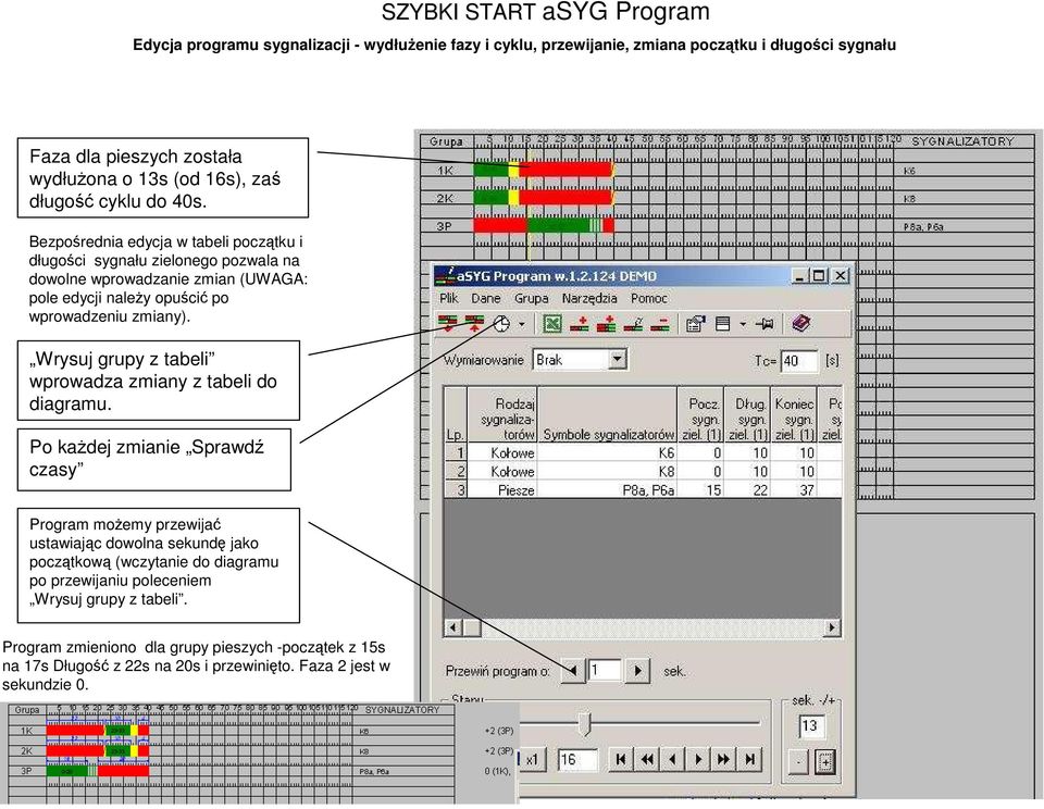 Bezpośrednia edycja w tabeli początku i długości sygnału zielonego pozwala na dowolne wprowadzanie zmian (UWAGA: pole edycji naleŝy opuścić po wprowadzeniu zmiany).