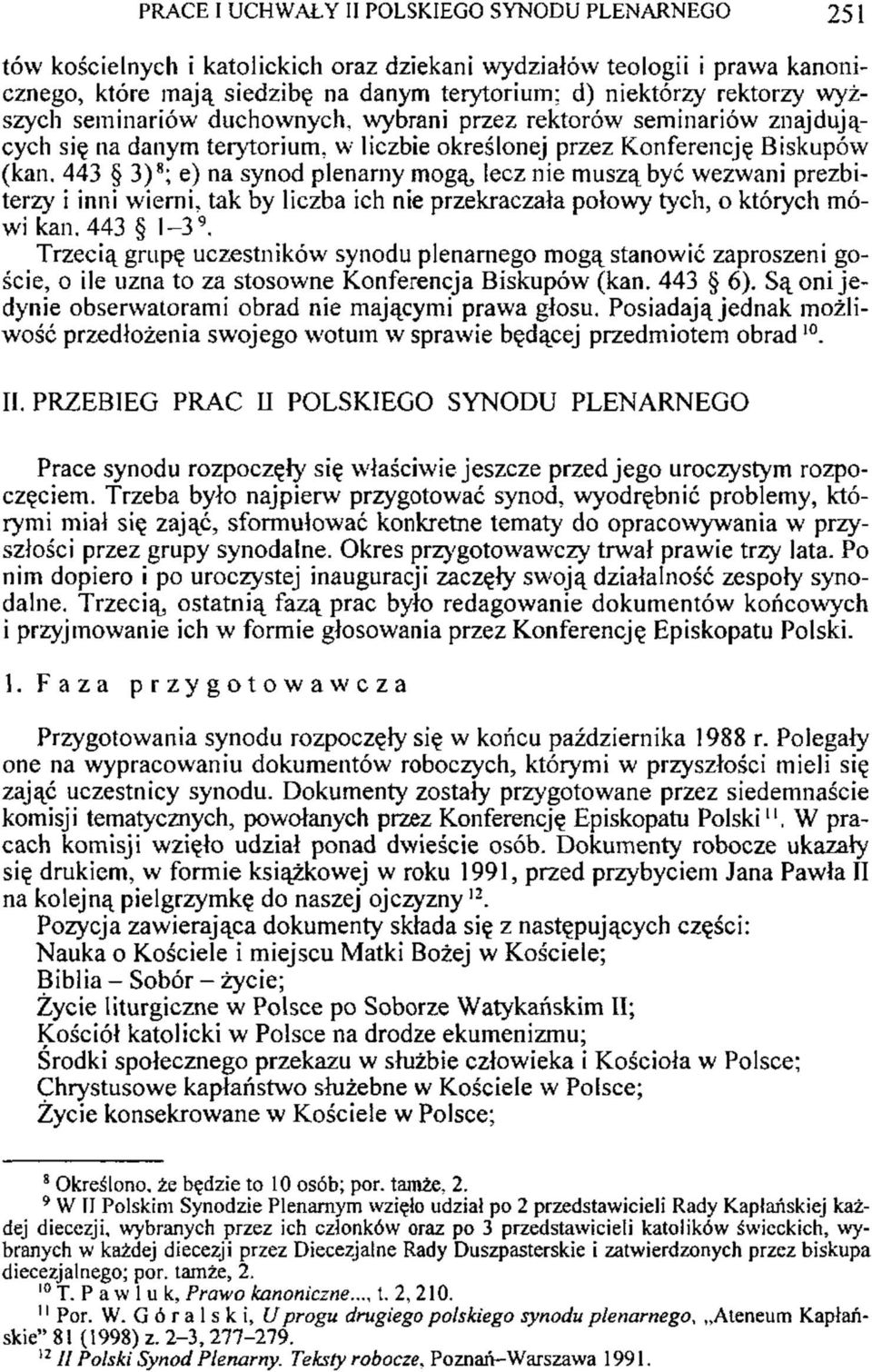 443 3) 8 ; e) na synod plenarny mogą, lecz nie muszą być wezwani prezbiterzy i inni wierni, tak by liczba ich nie przekraczała połowy tych, o których mówi kan. 443 1-3 9.