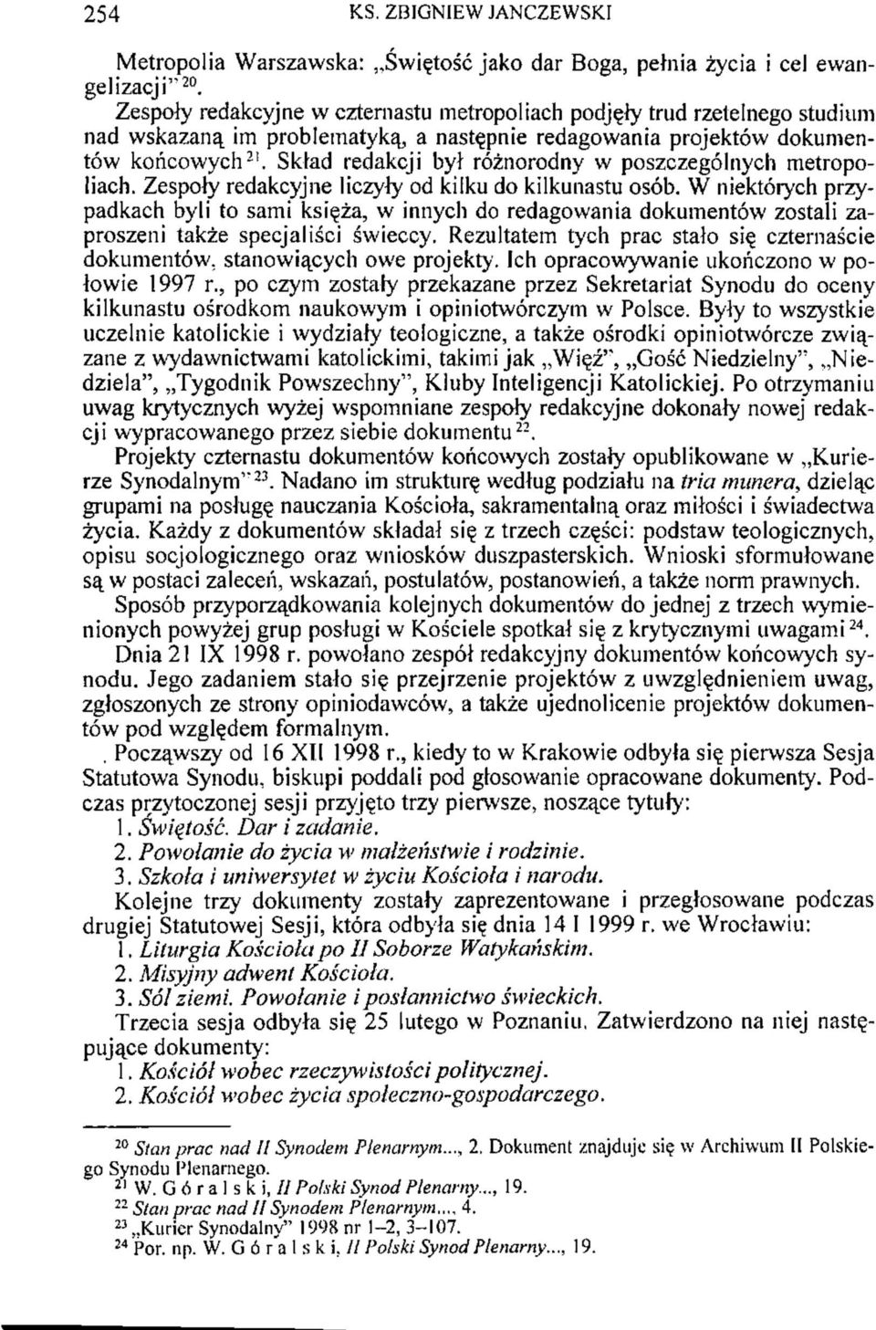 Skład redakcji był różnorodny w poszczególnych metropoliach. Zespoły redakcyjne liczyły od kilku do kilkunastu osób.