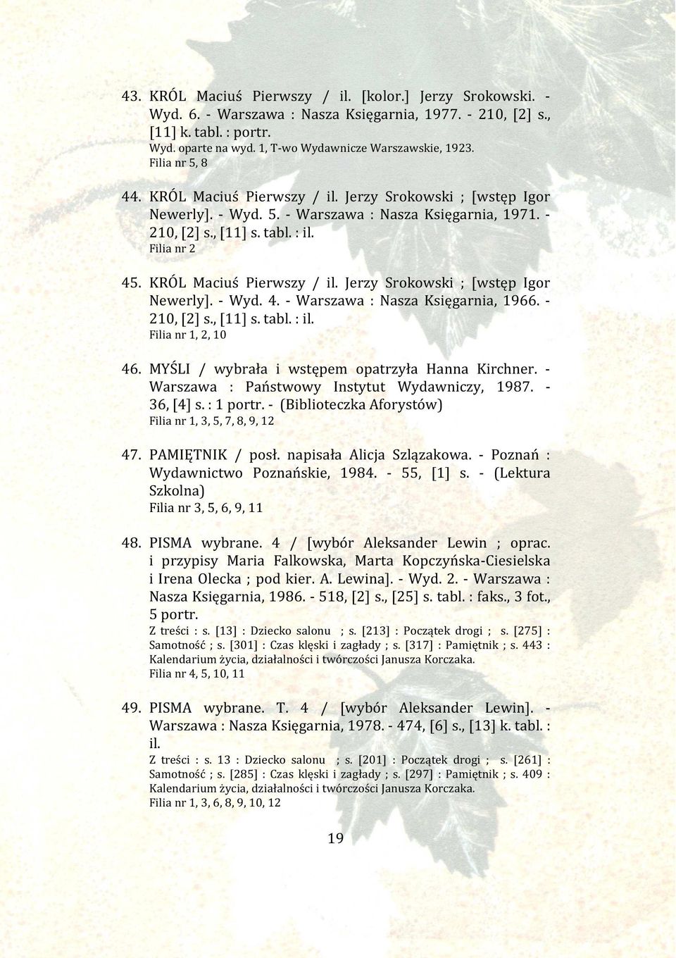 KRÓL Maciuś Pierwszy / il. Jerzy Srokowski ; [wstęp Igor Newerly]. - Wyd. 4. - Warszawa : Nasza Księgarnia, 1966. - 210, [2] s., [11] s. tabl. : il. Filia nr 1, 2, 10 46.