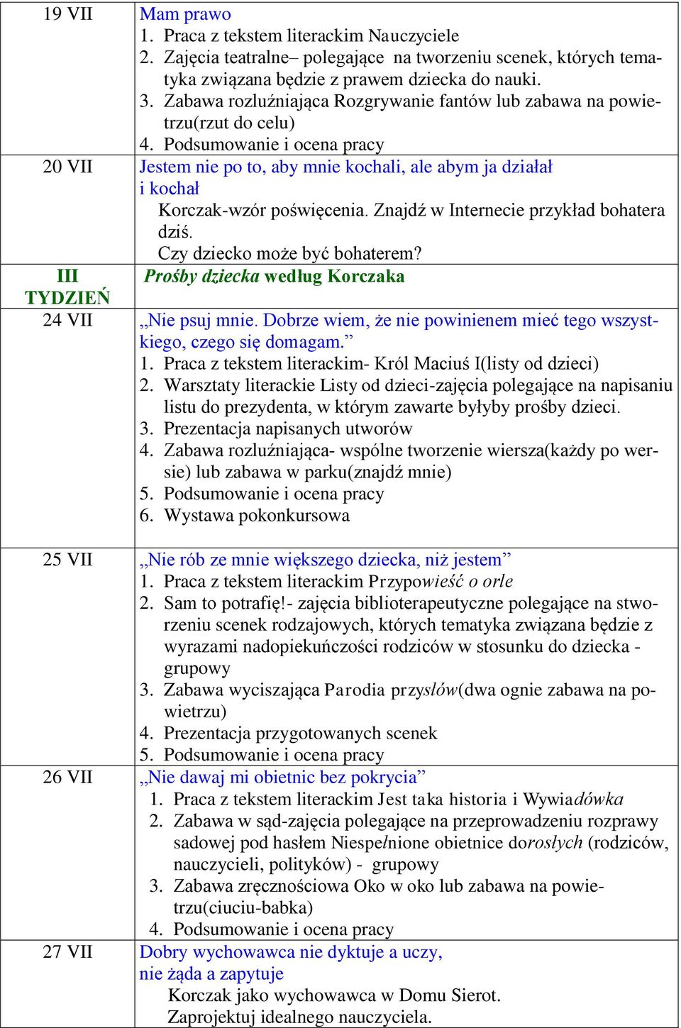 Znajdź w Internecie przykład bohatera dziś. Czy dziecko może być bohaterem? III Prośby dziecka według Korczaka 24 VII Nie psuj mnie.