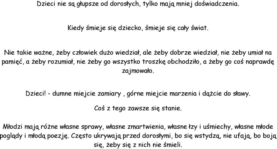 a Ŝeby go coś naprawdę zajmowało. Dzieci! - dumne miejcie zamiary, górne miejcie marzenia i dąŝcie do sławy. Coś z tego zawsze się stanie.