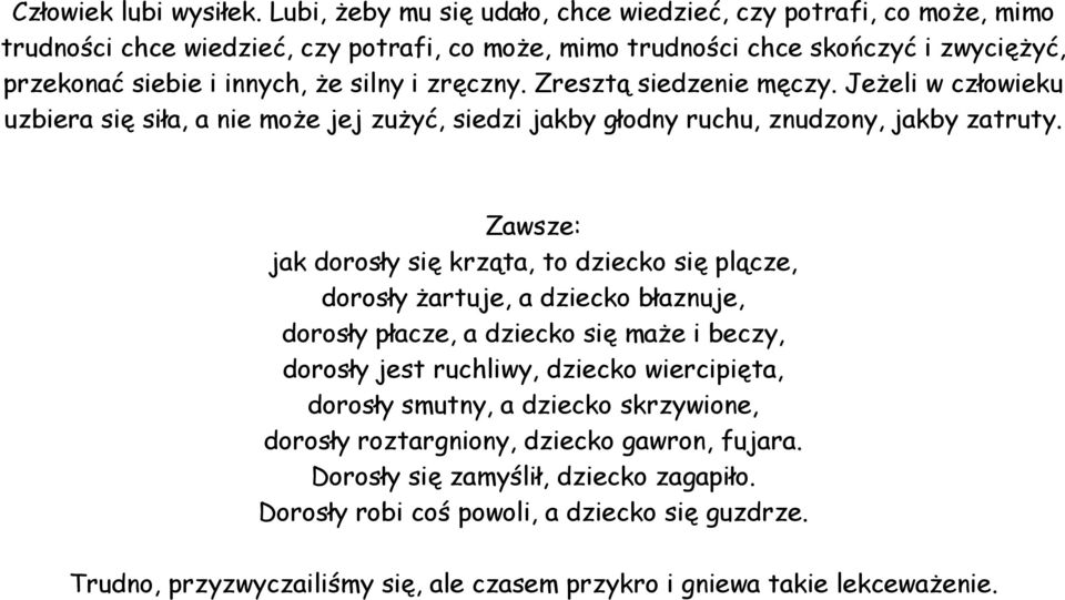 zręczny. Zresztą siedzenie męczy. JeŜeli w człowieku uzbiera się siła, a nie moŝe jej zuŝyć, siedzi jakby głodny ruchu, znudzony, jakby zatruty.