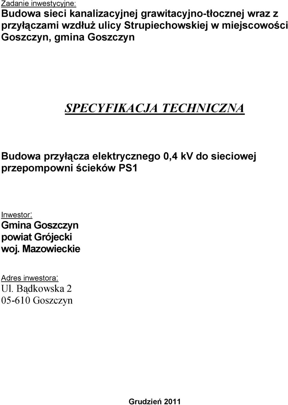 Budowa przyłącza elektrycznego 0,4 kv do sieciowej przepompowni ścieków PS1 Inwestor: Gmina