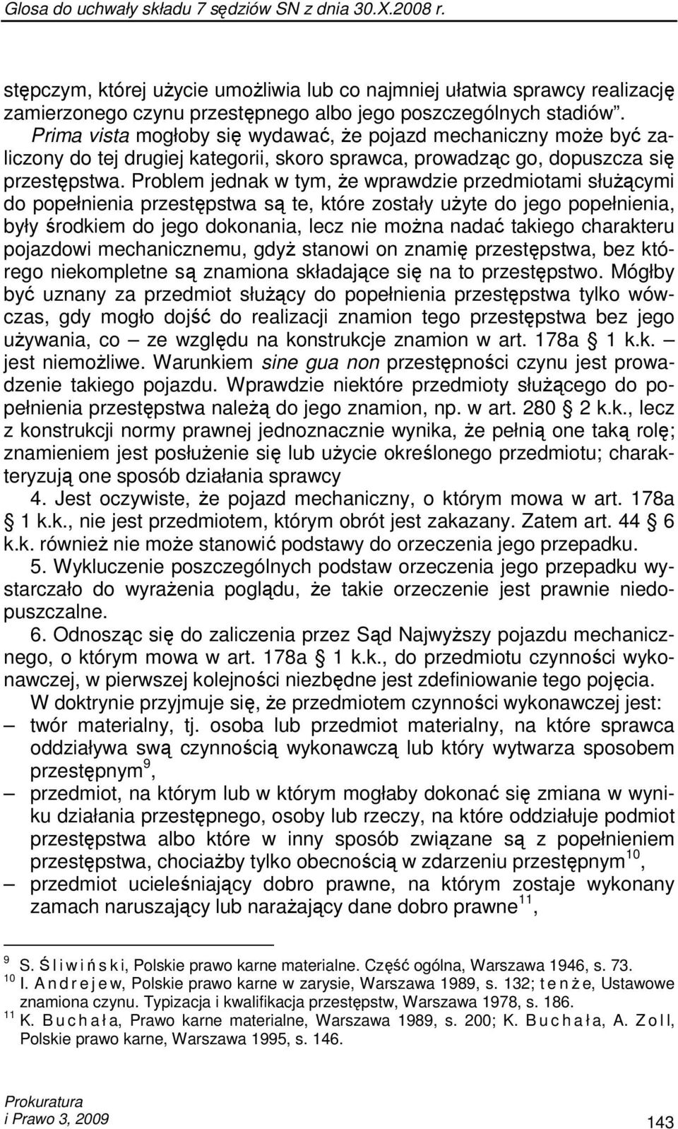 Problem jednak w tym, Ŝe wprawdzie przedmiotami słuŝącymi do popełnienia przestępstwa są te, które zostały uŝyte do jego popełnienia, były środkiem do jego dokonania, lecz nie moŝna nadać takiego