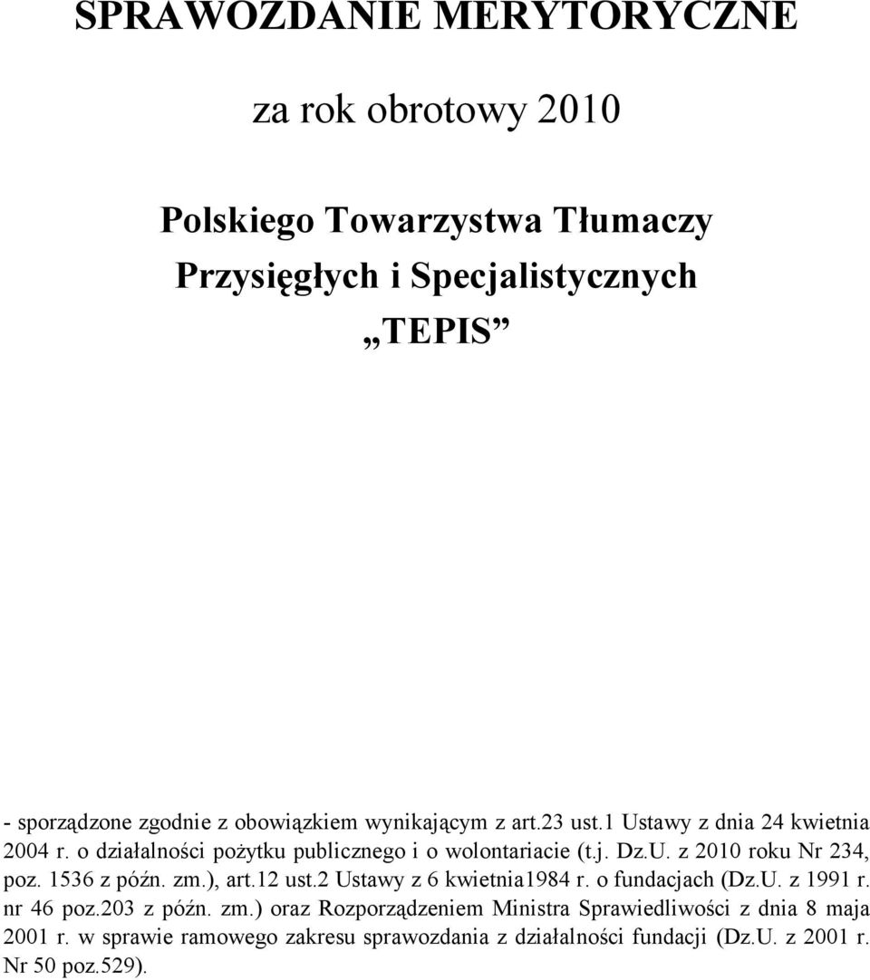 1536 z późn. zm.), art.12 ust.2 Ustawy z 6 kwietnia1984 r. o fundacjach (Dz.U. z 1991 r. nr 46 poz.203 z późn. zm.) oraz Rozporządzeniem Ministra Sprawiedliwości z dnia 8 maja 2001 r.