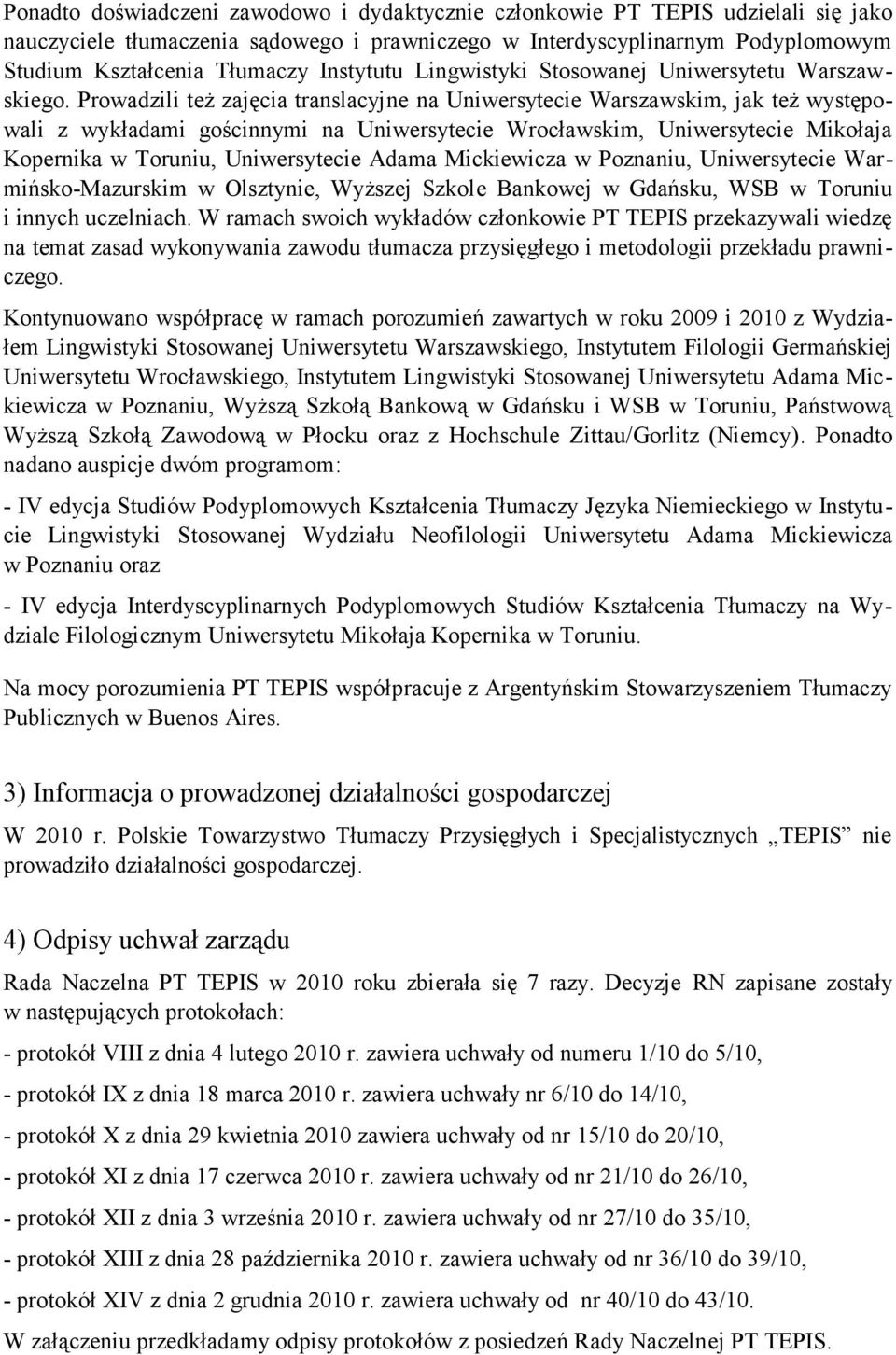 Prowadzili też zajęcia translacyjne na Uniwersytecie Warszawskim, jak też występowali z wykładami gościnnymi na Uniwersytecie Wrocławskim, Uniwersytecie Mikołaja Kopernika w Toruniu, Uniwersytecie